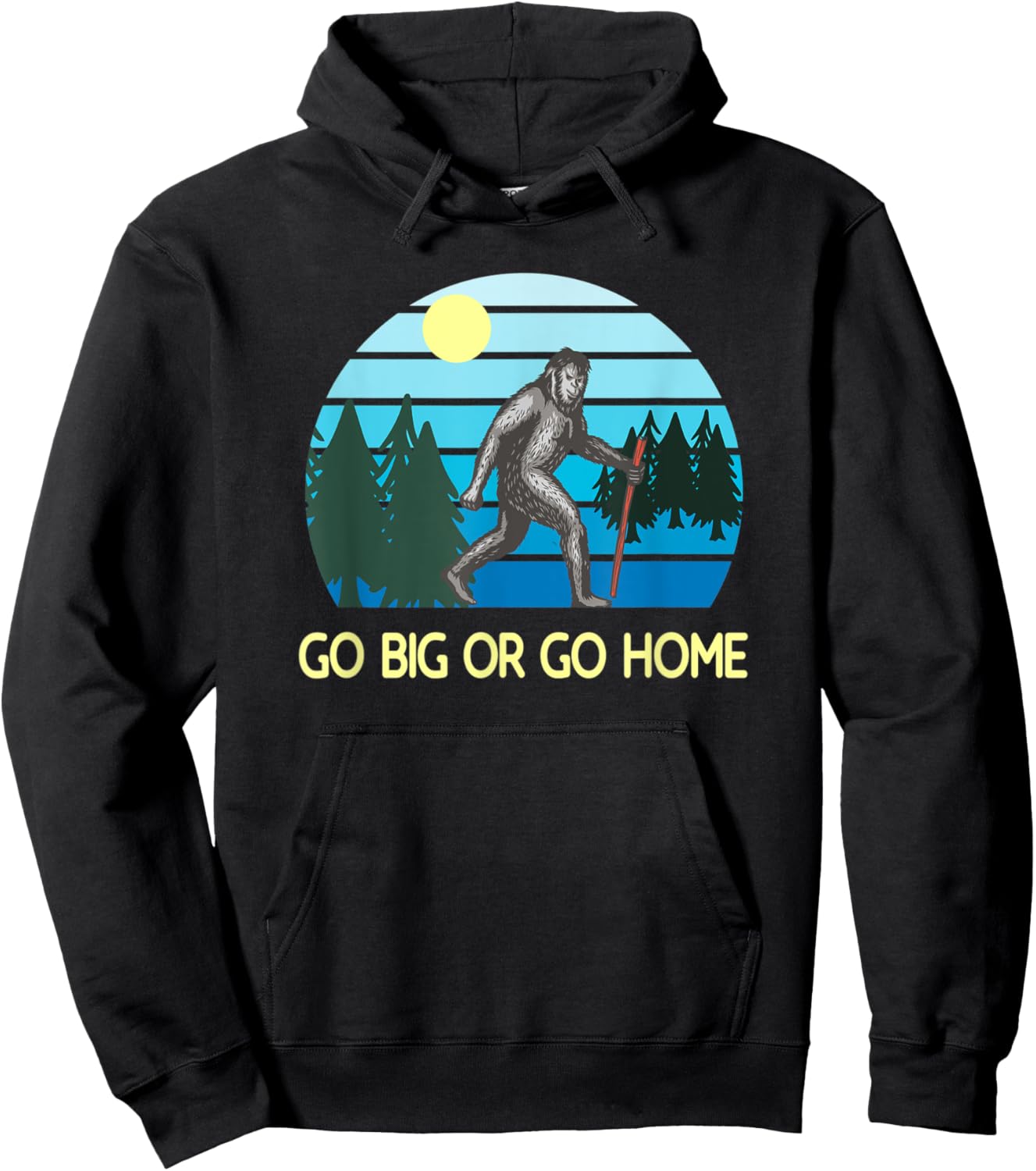 Go Big Or Go Home Bigfoot Hoodie - Hoodie | Black
