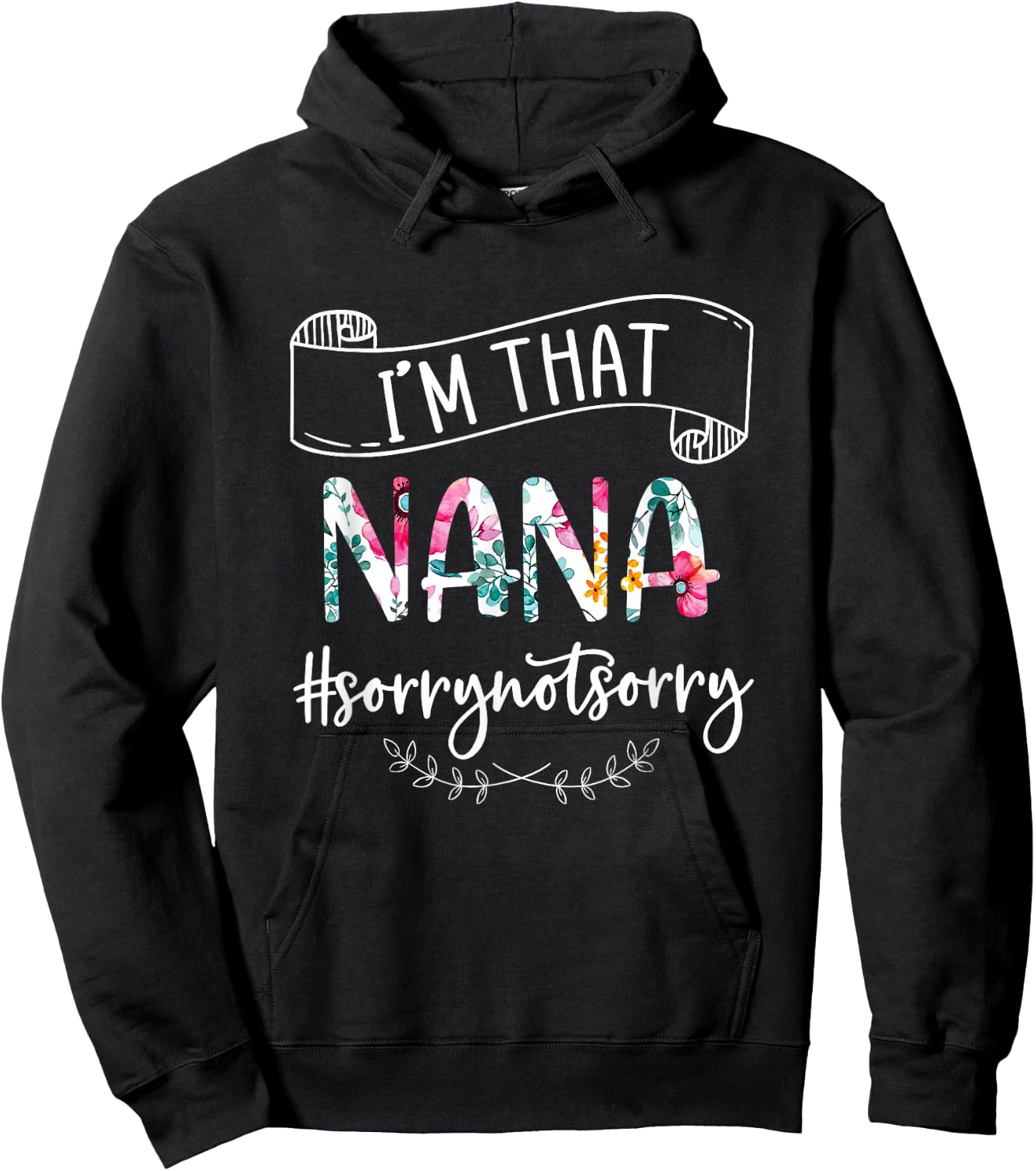 I'm That Nana Sorry Not Sorry Shirt Hoodie - Hoodie | Black
