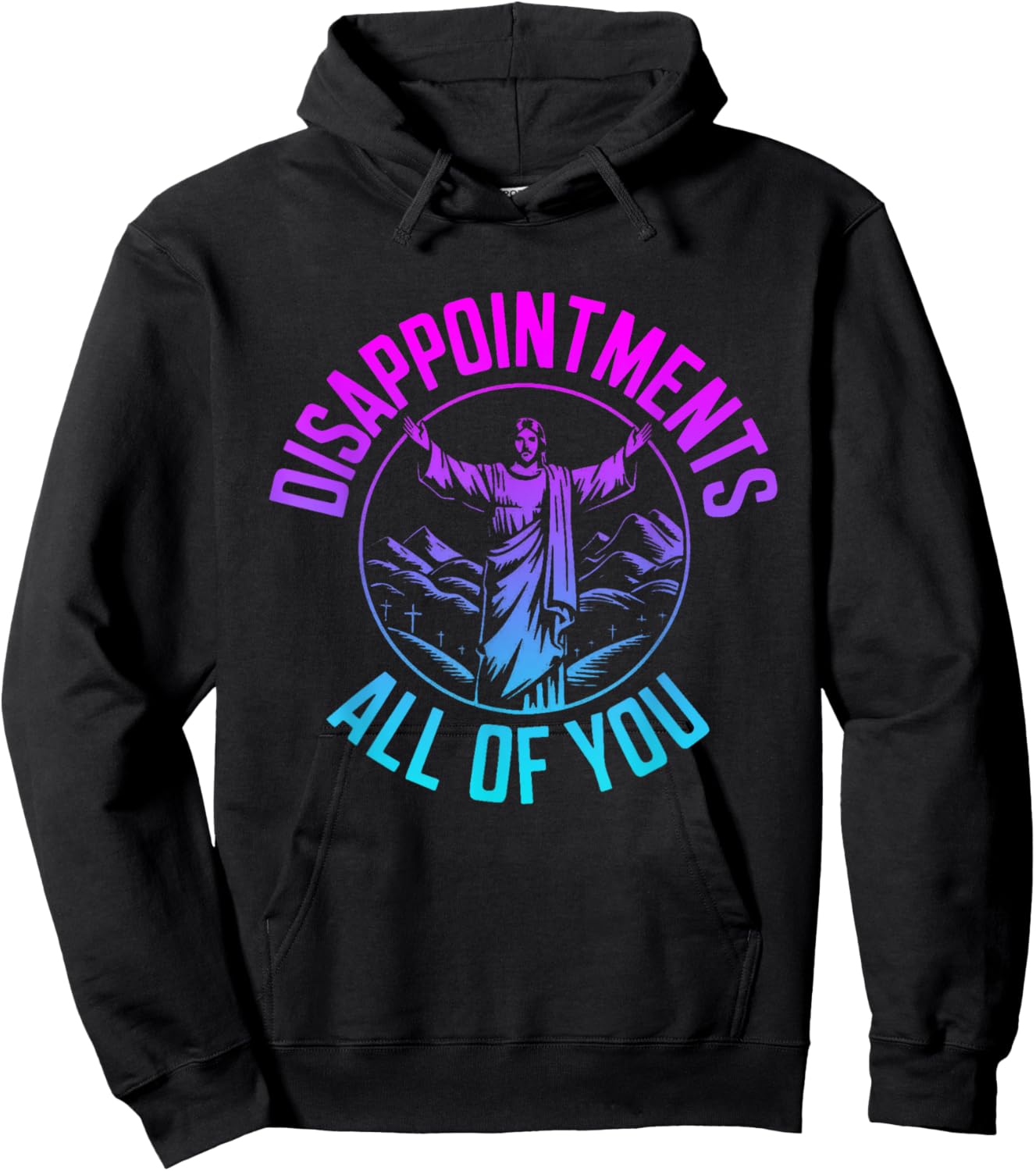 Disappointments Sarcastic All Of You Christian Jesus Hoodie - Hoodie | Black