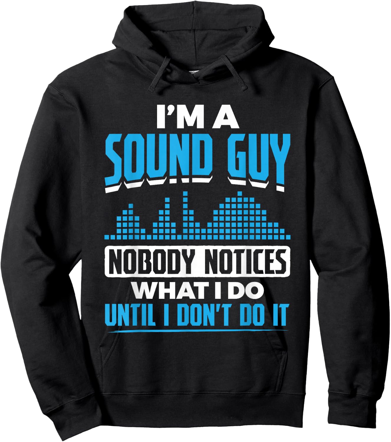 I'm A Sound Guy Nobody Notices My Work Sound Guy Hoodie - Hoodie | Black