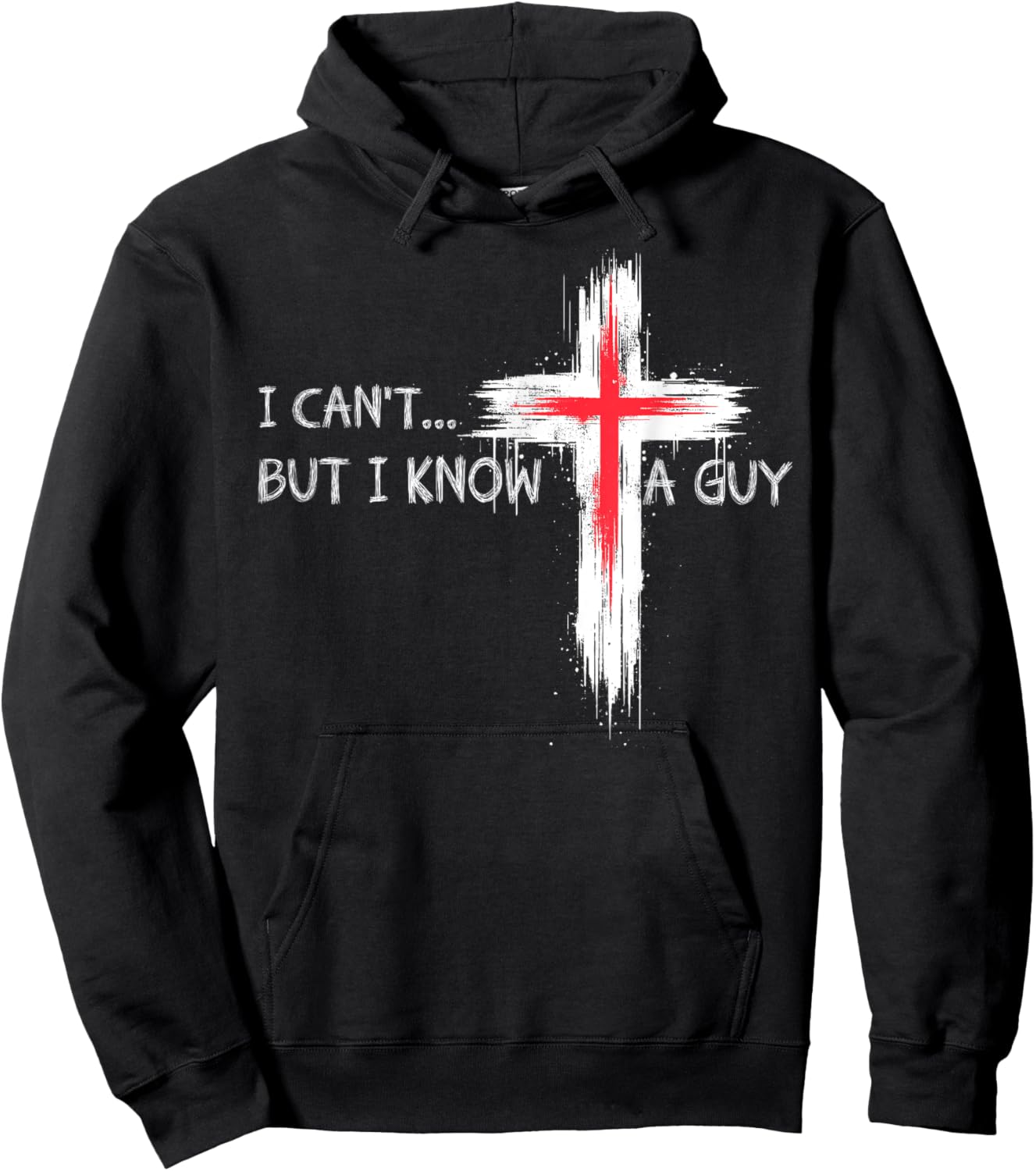 I Can't But I Know A Guy Funny Jesus Cross Christian Believe Hoodie - Hoodie | Black