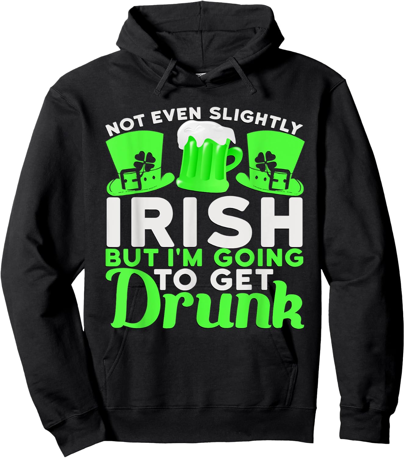Not Even Slightly Irish But I'm Going To Get Drunk Hoodie - Hoodie | Black