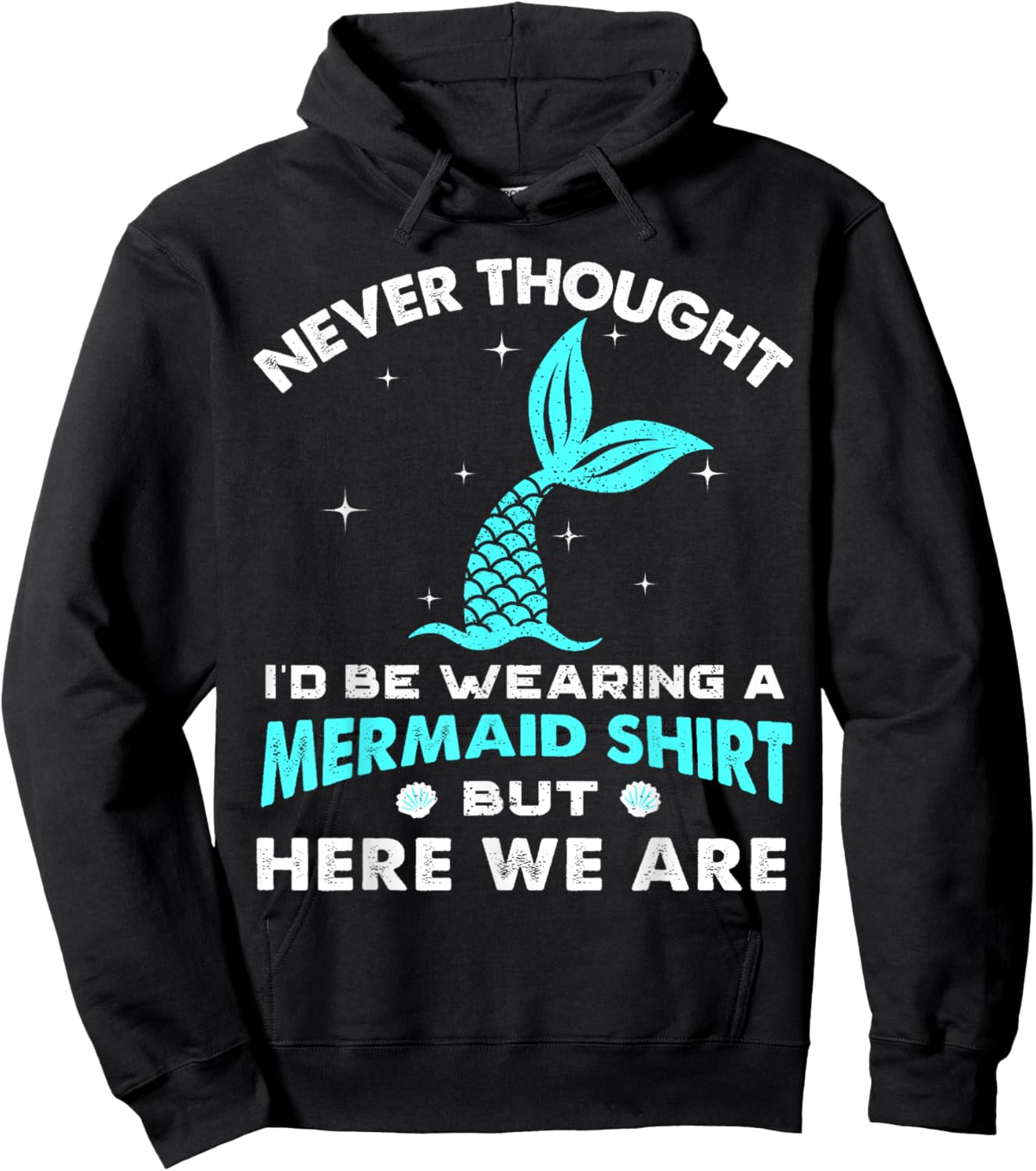 Never Thought I'd Be Wearing A Mermaid Shirt But Here We Are Hoodie - Hoodie | Black
