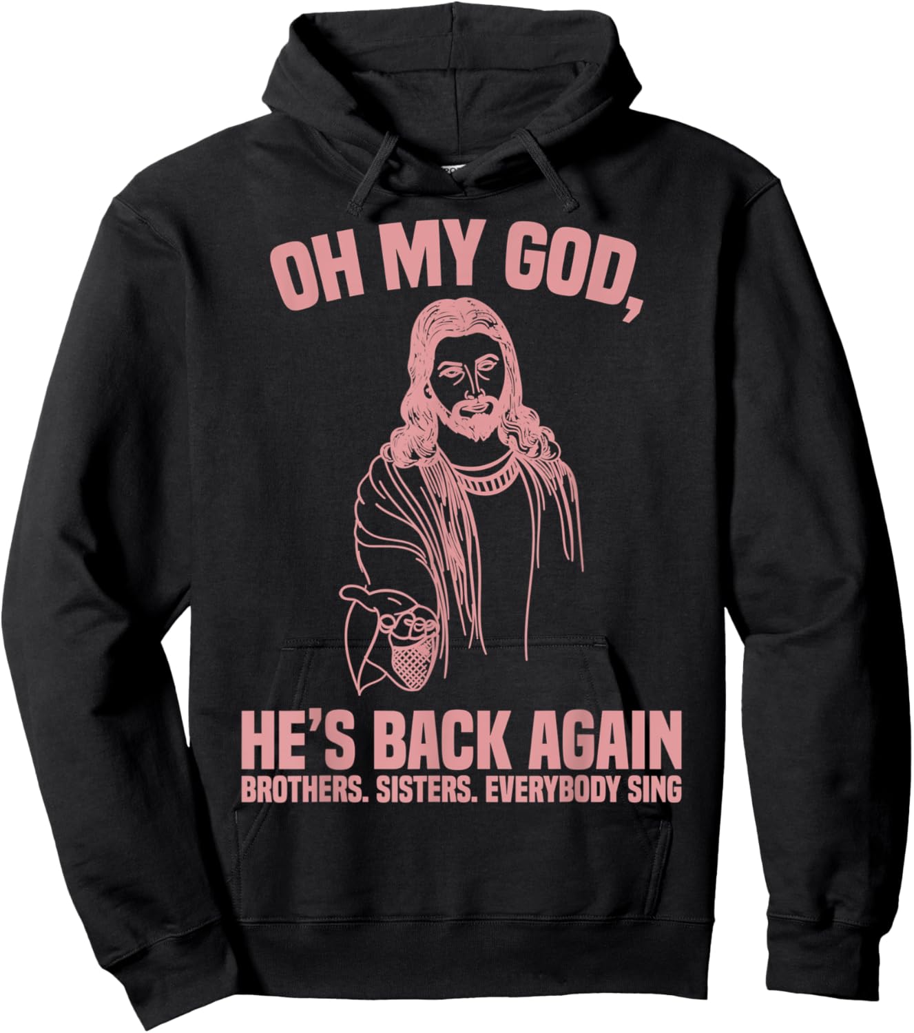 Oh My God He’s Back Again Brothers Sisters Everybody Sing Hoodie - Hoodie | Black