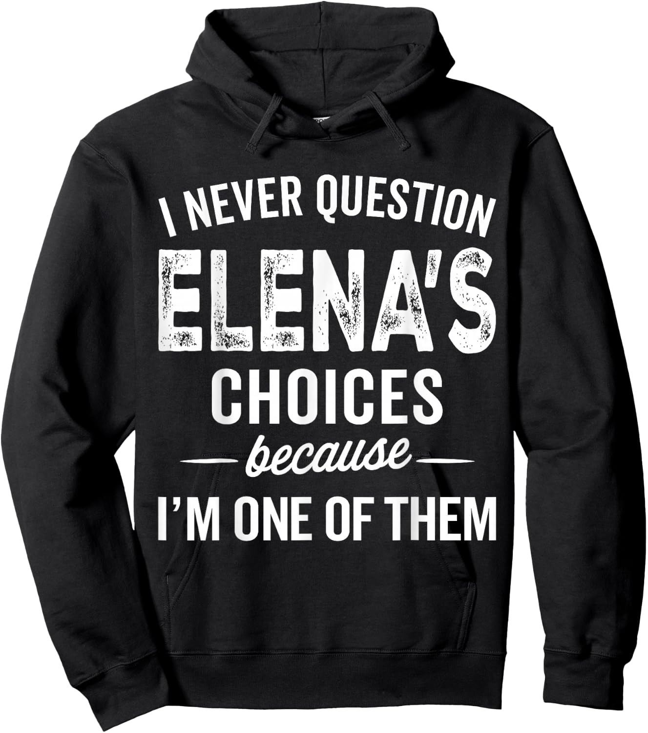 I Never Question Elena’s Choices - Elena Personalized Name Hoodie - Hoodie | Black