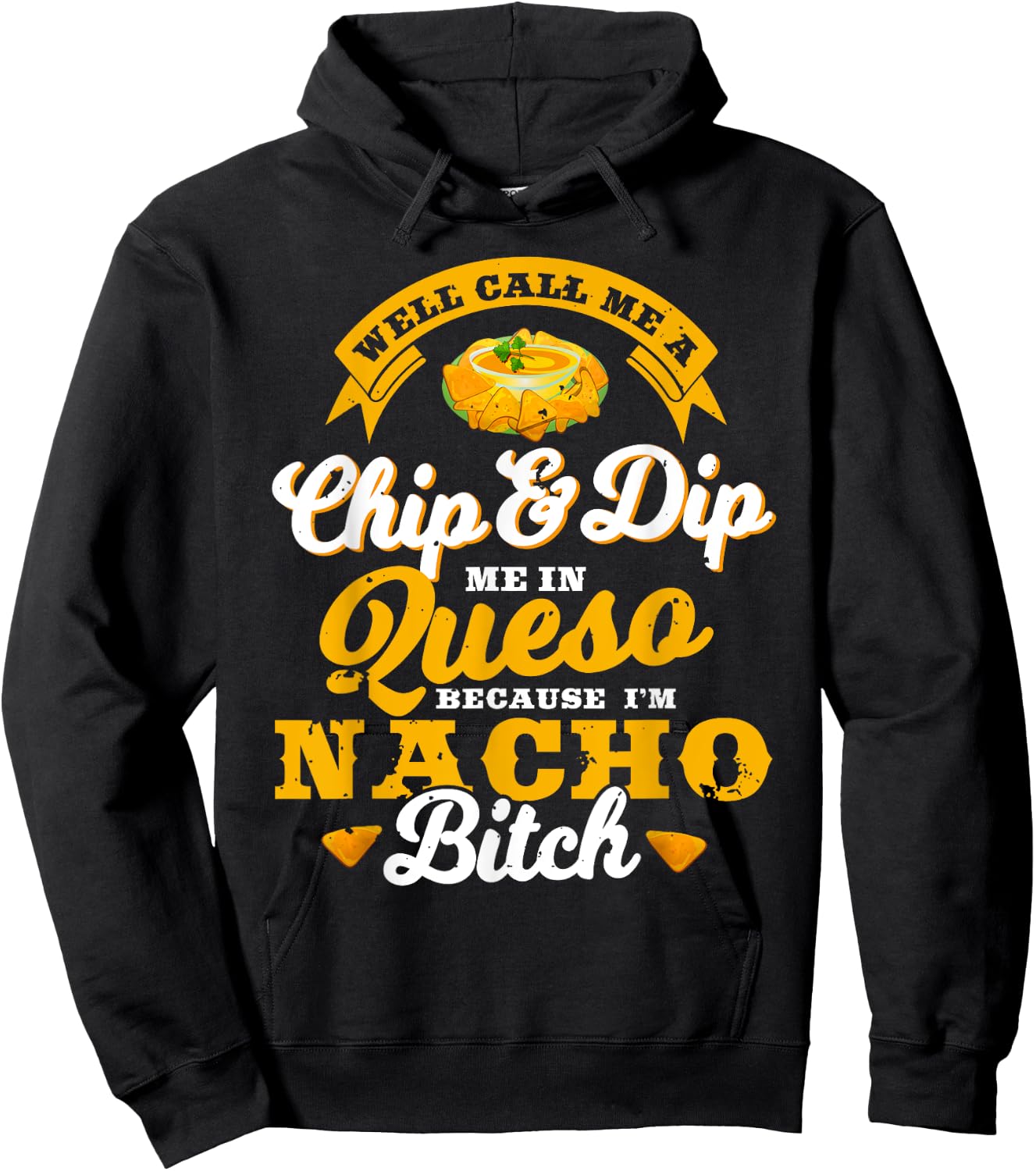 Call Me Chip and Dip Me In Queso Because I'm Nacho Bitch Pun Hoodie - Hoodie | Black