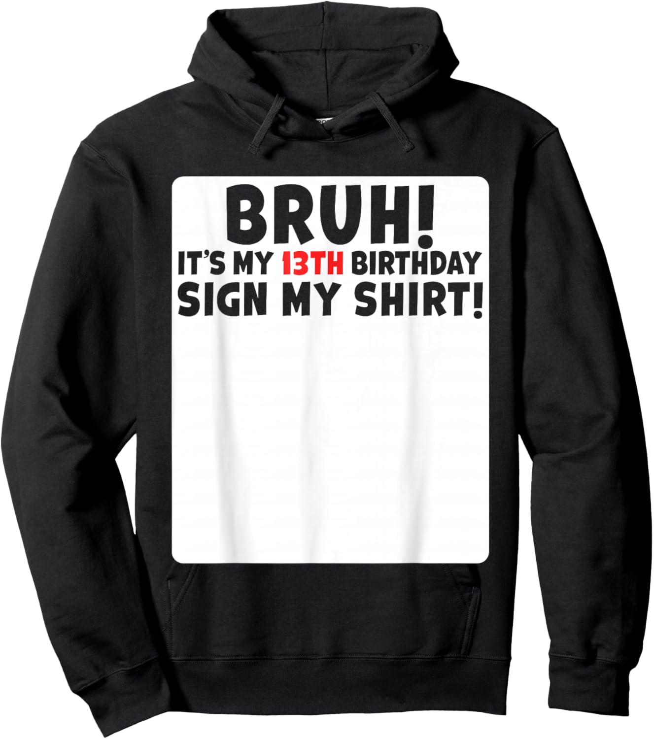Bruh It's My 13th Birthday Sign My Shirt 13 Years Old Party Hoodie - Hoodie | Black
