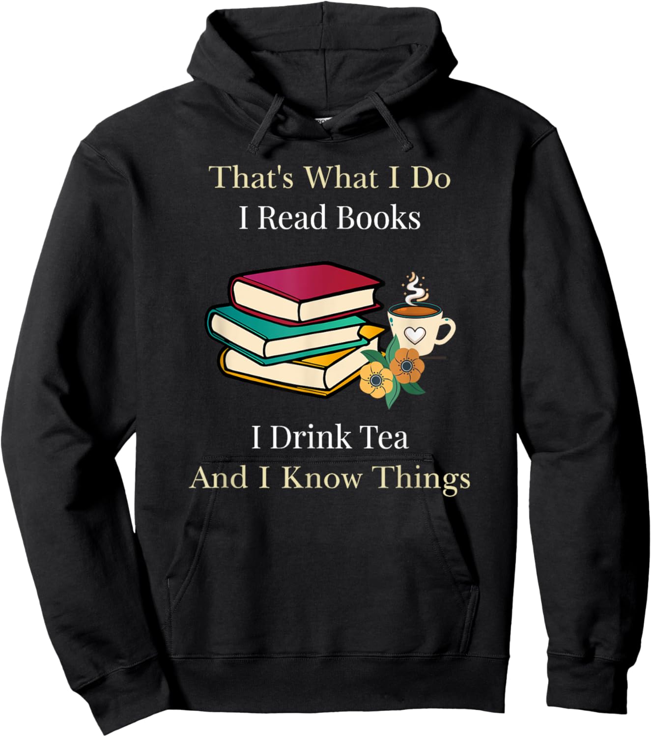 That's What I Do I Read Books I Drink Tea and I Know Things Hoodie - Hoodie | Black