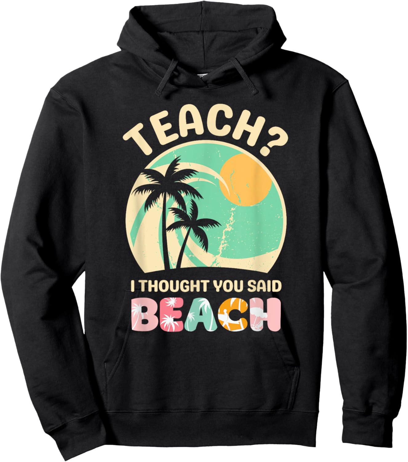Teach I Thought You Said Beach Teacher Summer Vacation Retro Men Women Girls Kids Hoodie - Hoodie | Black