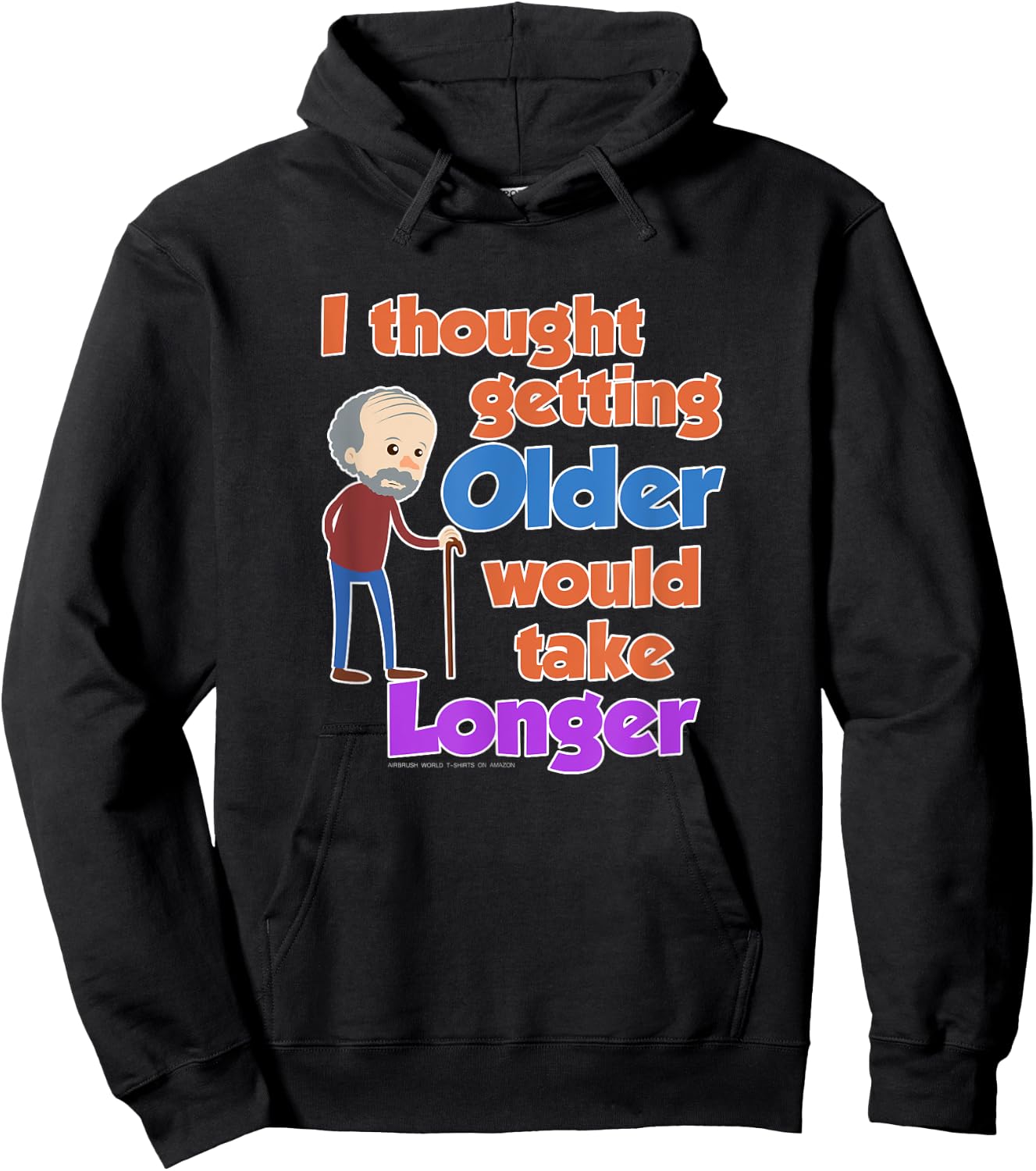 I Thought Getting Older Would Take Longer Funny Novelty Gift Hoodie - Hoodie | Black