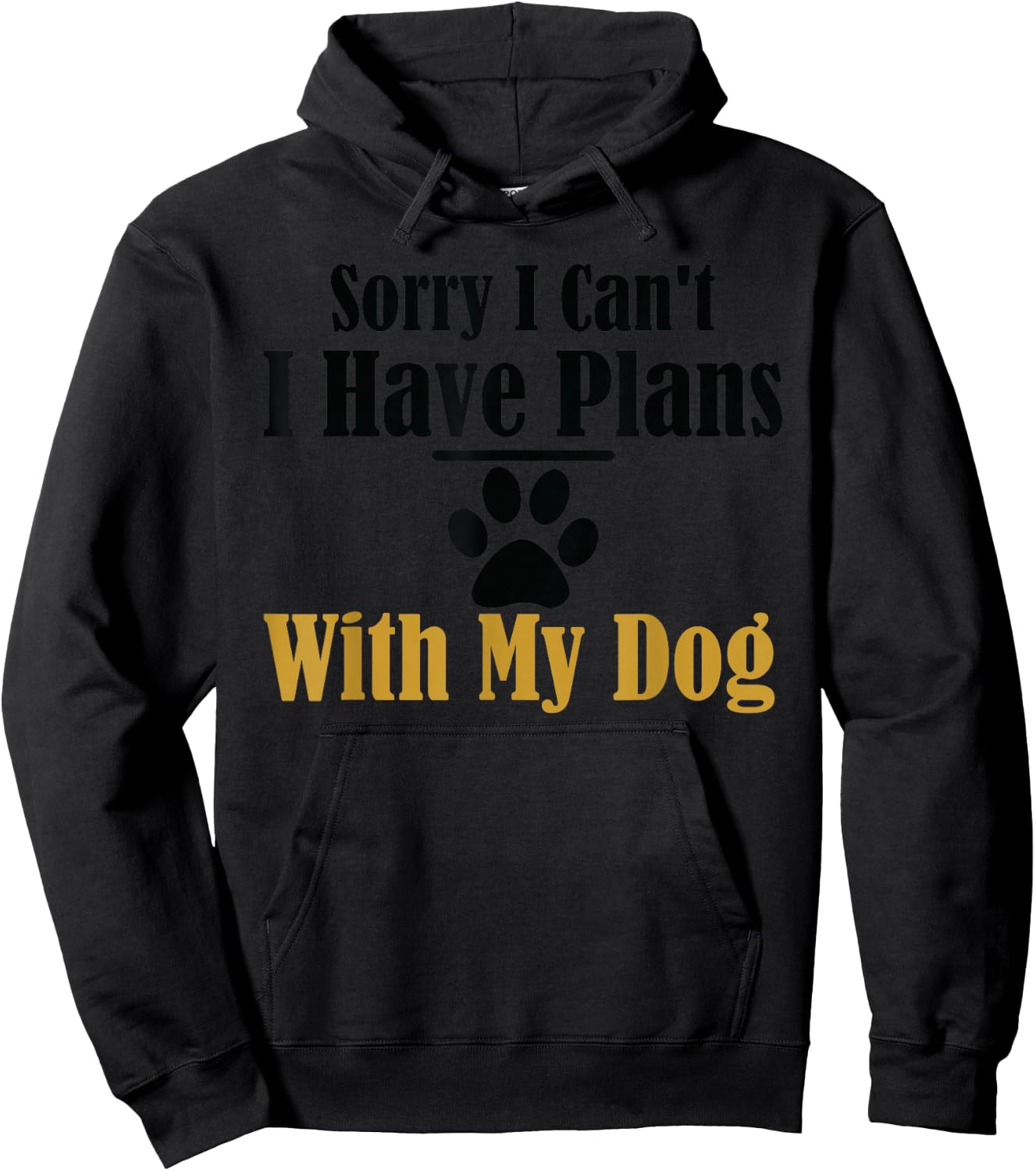 Sorry I Can't I Have Plans With My Dog Hoodie - Hoodie | Black