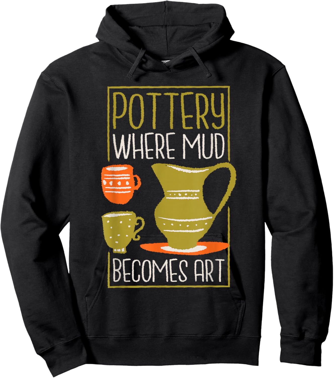 Where Mud Becomes Art, Pottery Maker and Ceramicist Hoodie - Hoodie | Black