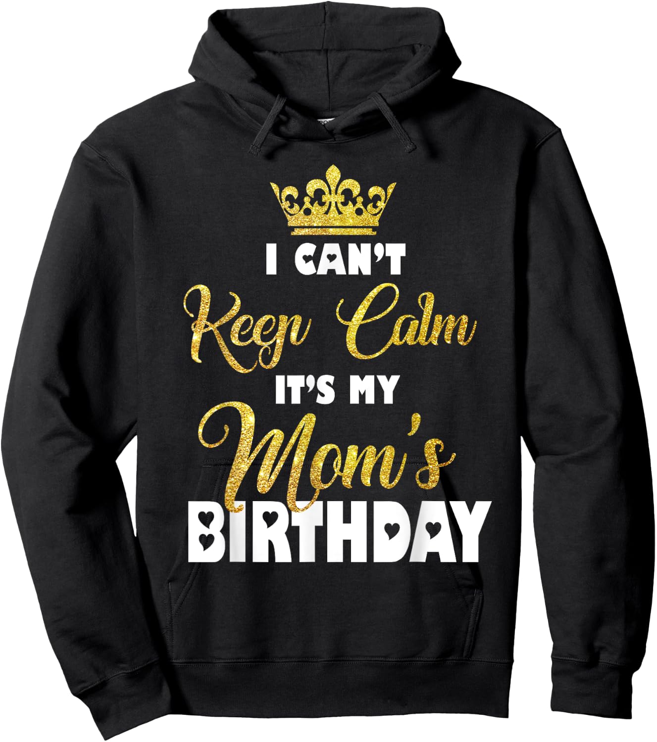 I Can't Keep Calm It's My Mom's Birthday Hoodie - Hoodie | Black