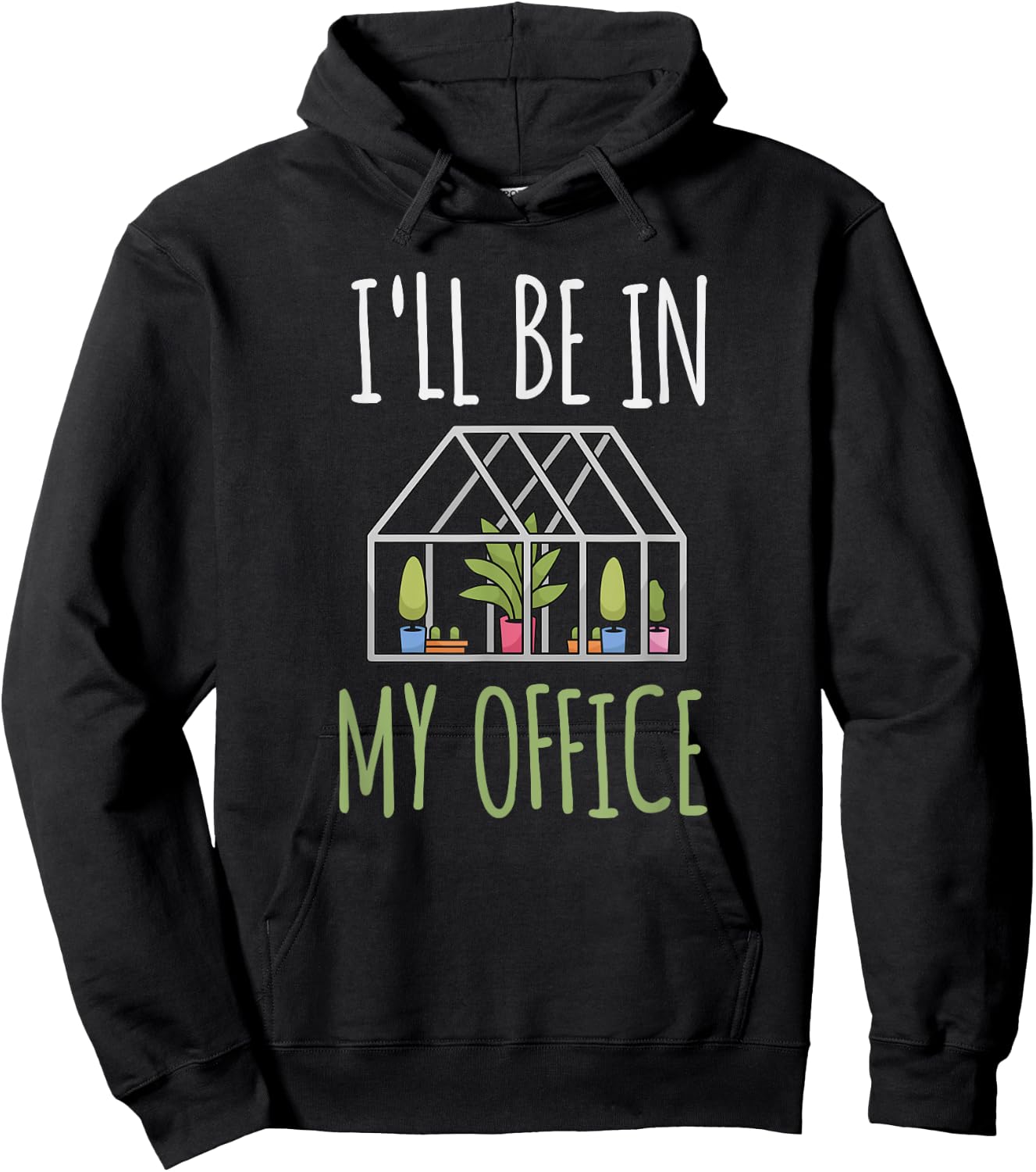 I'll Be In My Office Garden - Funny Greenhouse Gardening Hoodie - Hoodie | Black