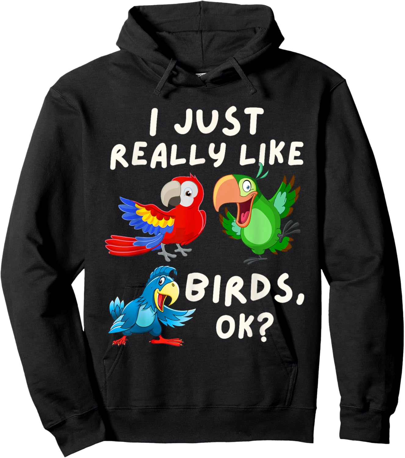 I Just Really Like Birds OK - Funny Bird Lover & Parrot Fan Hoodie - Hoodie | Black