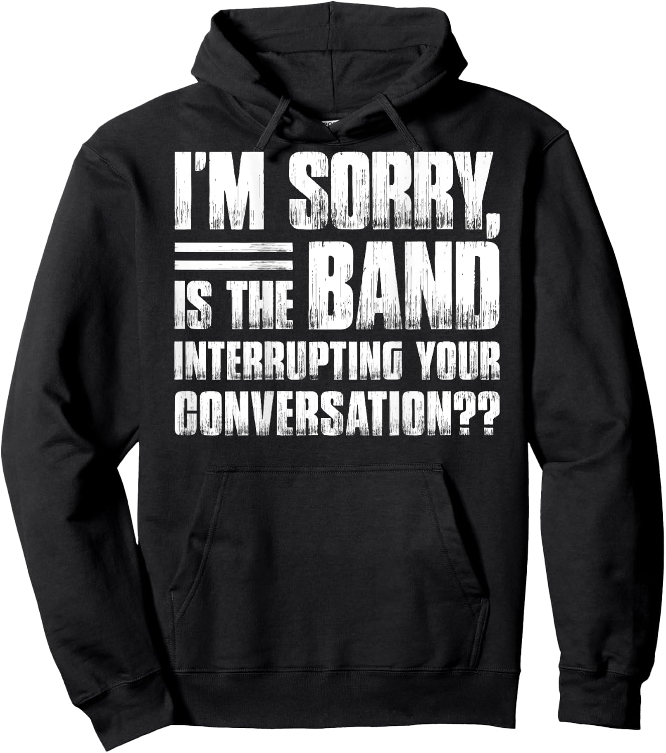 I'm sorry is the band interrupting your conversation funny Hoodie - Hoodie | Black
