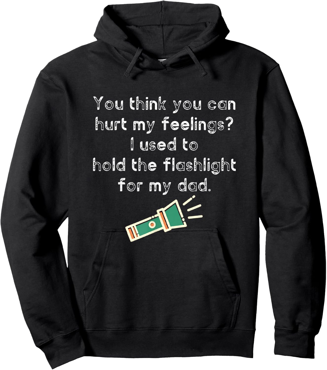 Hurt My Feelings? I Used To Hold The Flashlight for My Dad Hoodie - Hoodie | Black