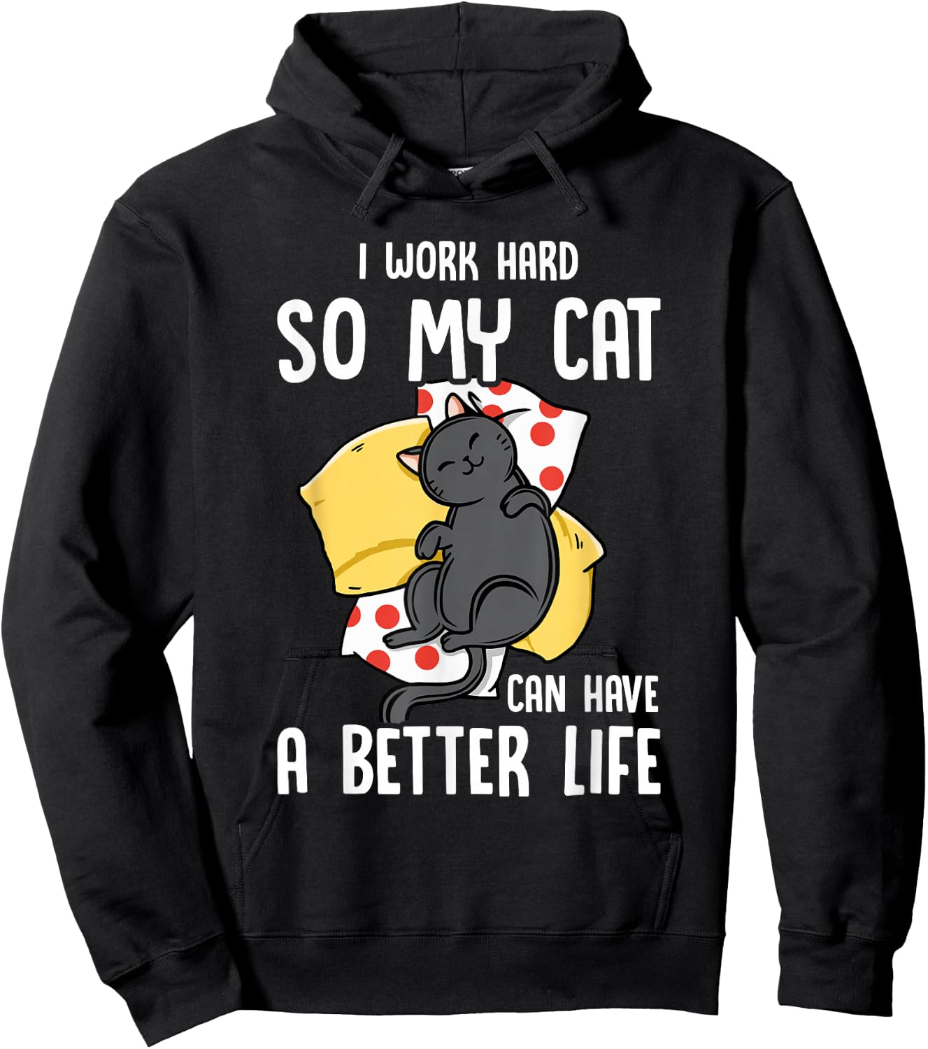 I Work Hard So My Cat Can Have A Better Life - Cat Lover Hoodie - Hoodie | Black