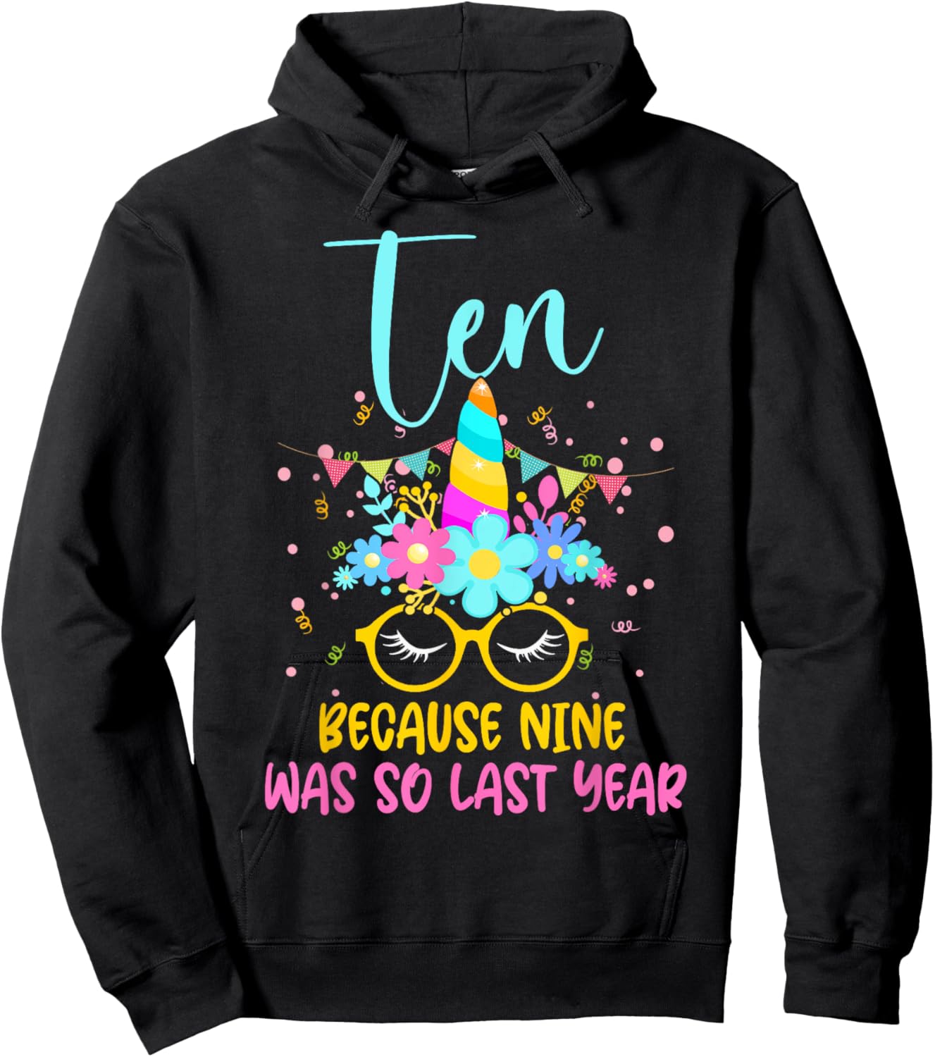 Ten Because Nine Was So Last Year Unicorn 10th Birthday Hoodie - Hoodie | Black