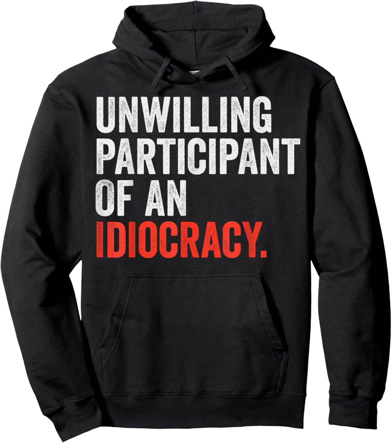Unwilling Participant Of An Idiocracy Hoodie - Hoodie | Black