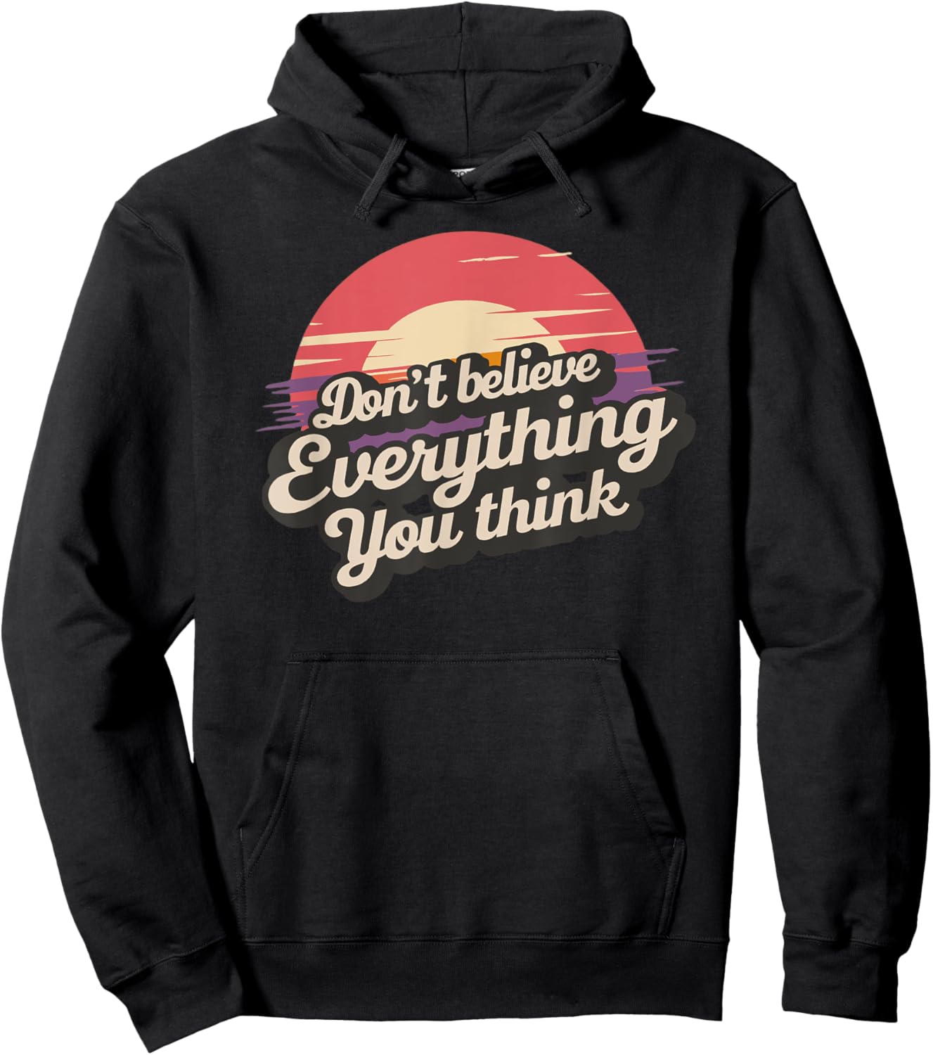 Don't Believe Everything You Think Hoodie - Hoodie | Black