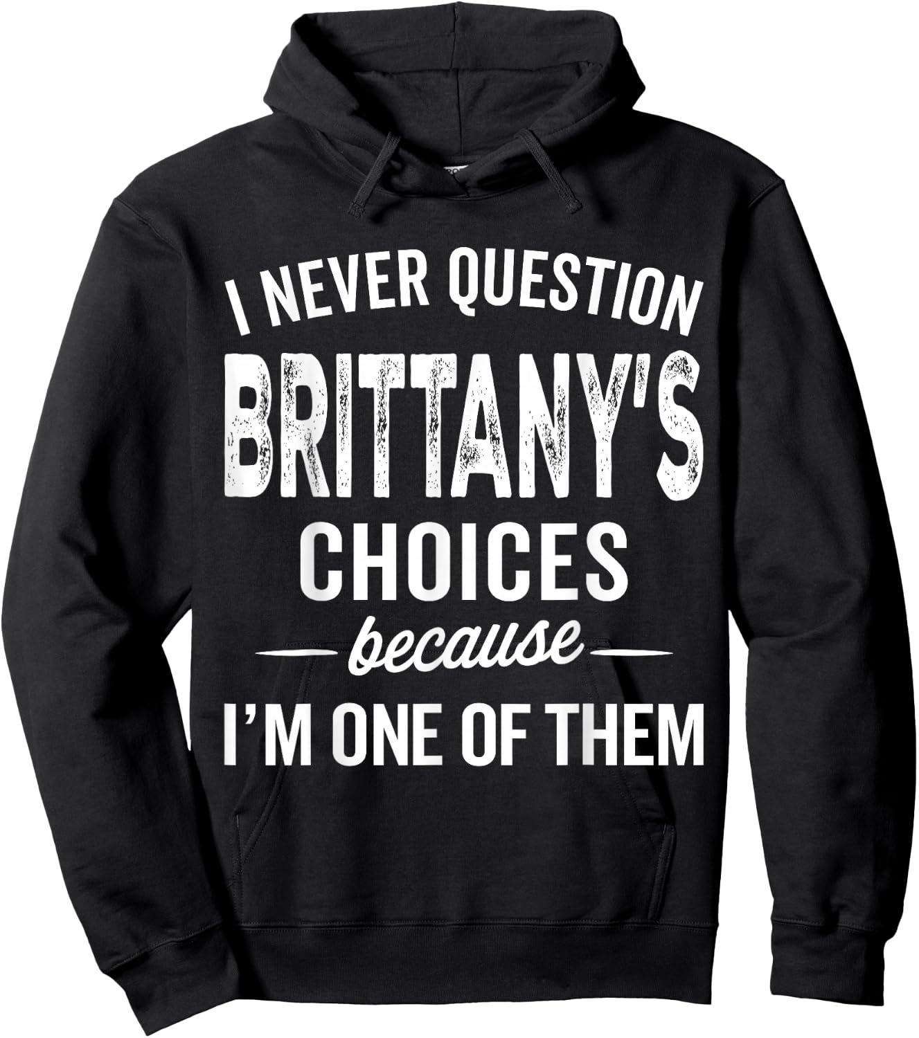 I Never Question Brittany’s Choices - Brittany Personalized Hoodie - Hoodie | Black