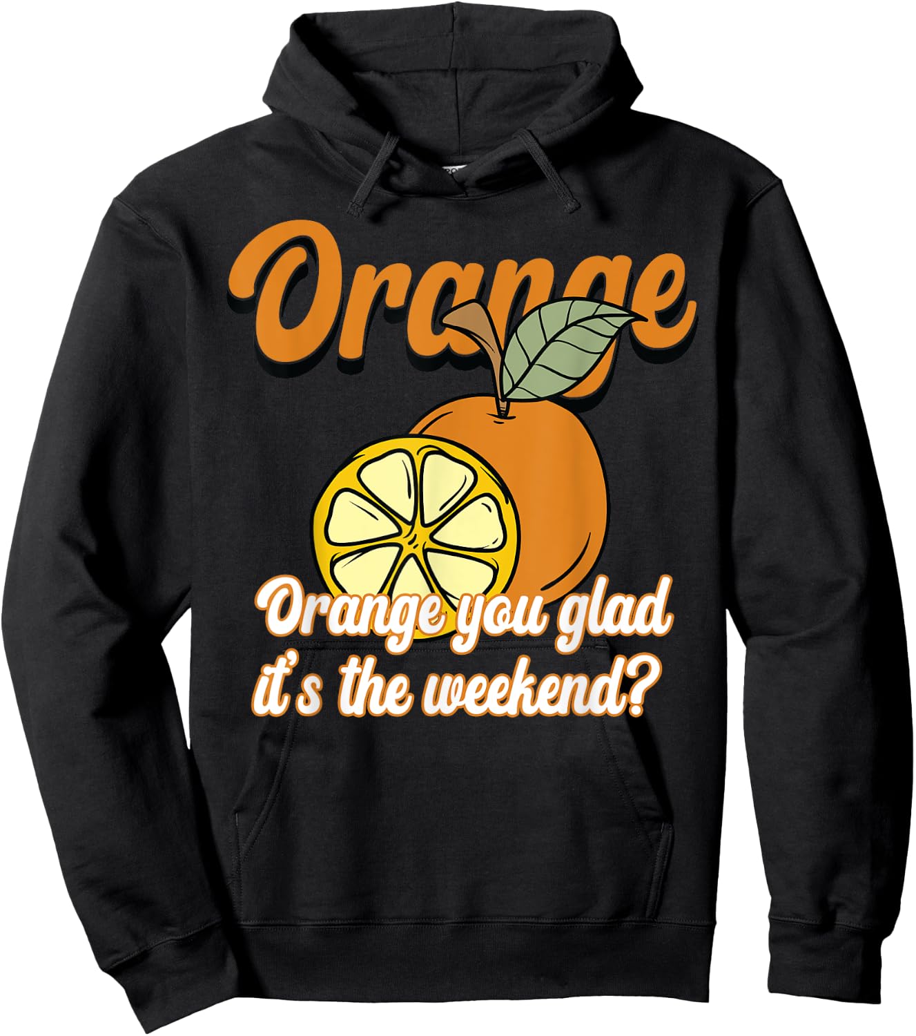 Orange You Glad It’s The Weekend Fun Citrus Fruit Hoodie - Hoodie | Black