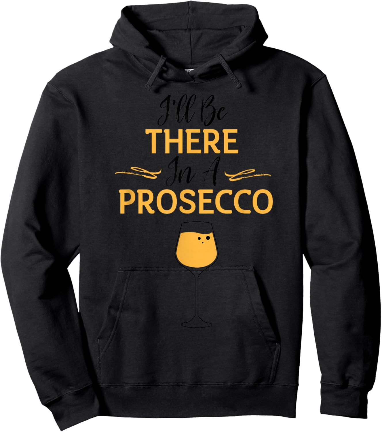 I'll Be There in A Prosecco Funny Sparkling Wine Lovers Gift Hoodie - Hoodie | Black