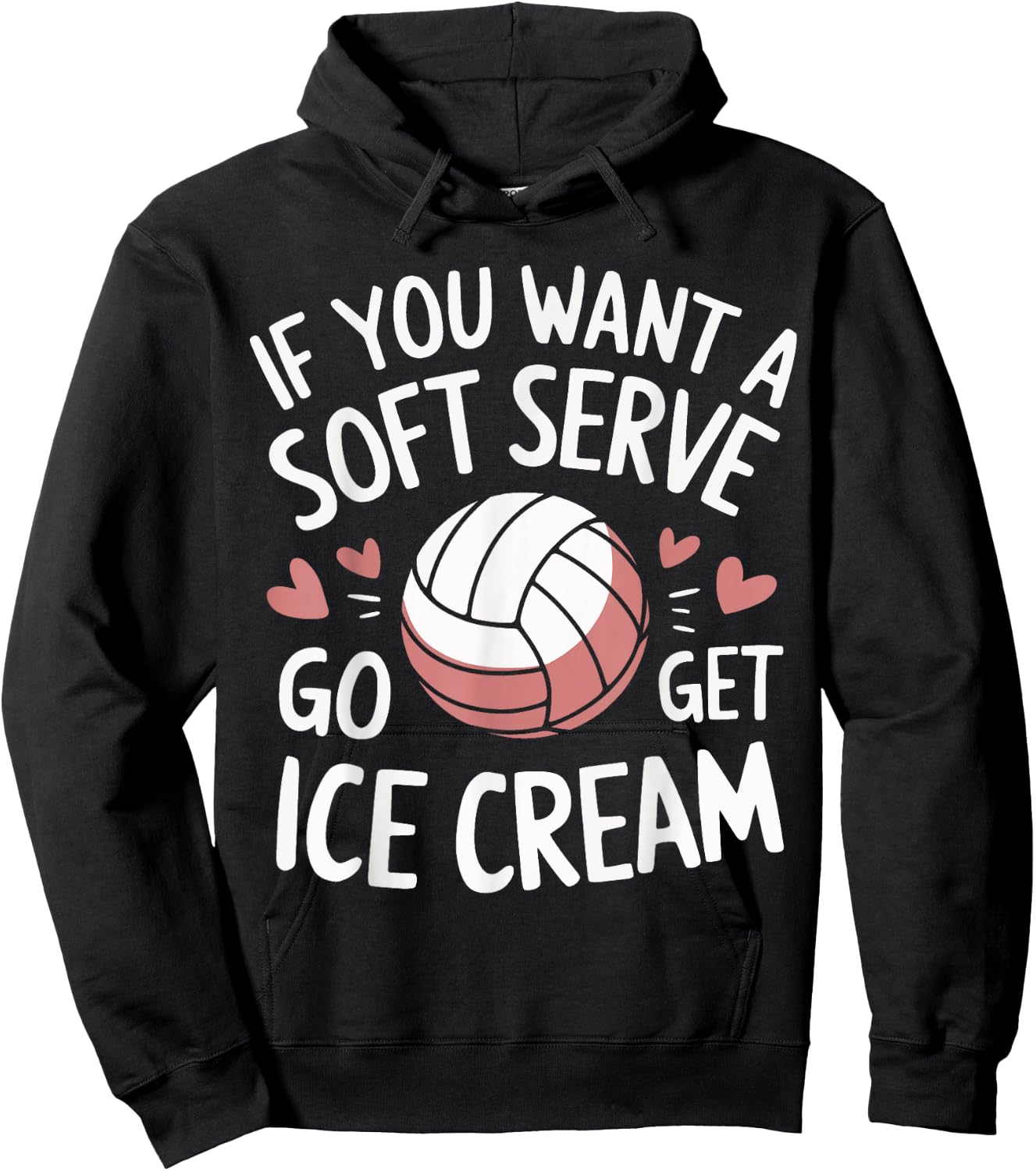 Volleyball If You Want A Soft Serve Go Get Ice Cream Hoodie - Hoodie | Black