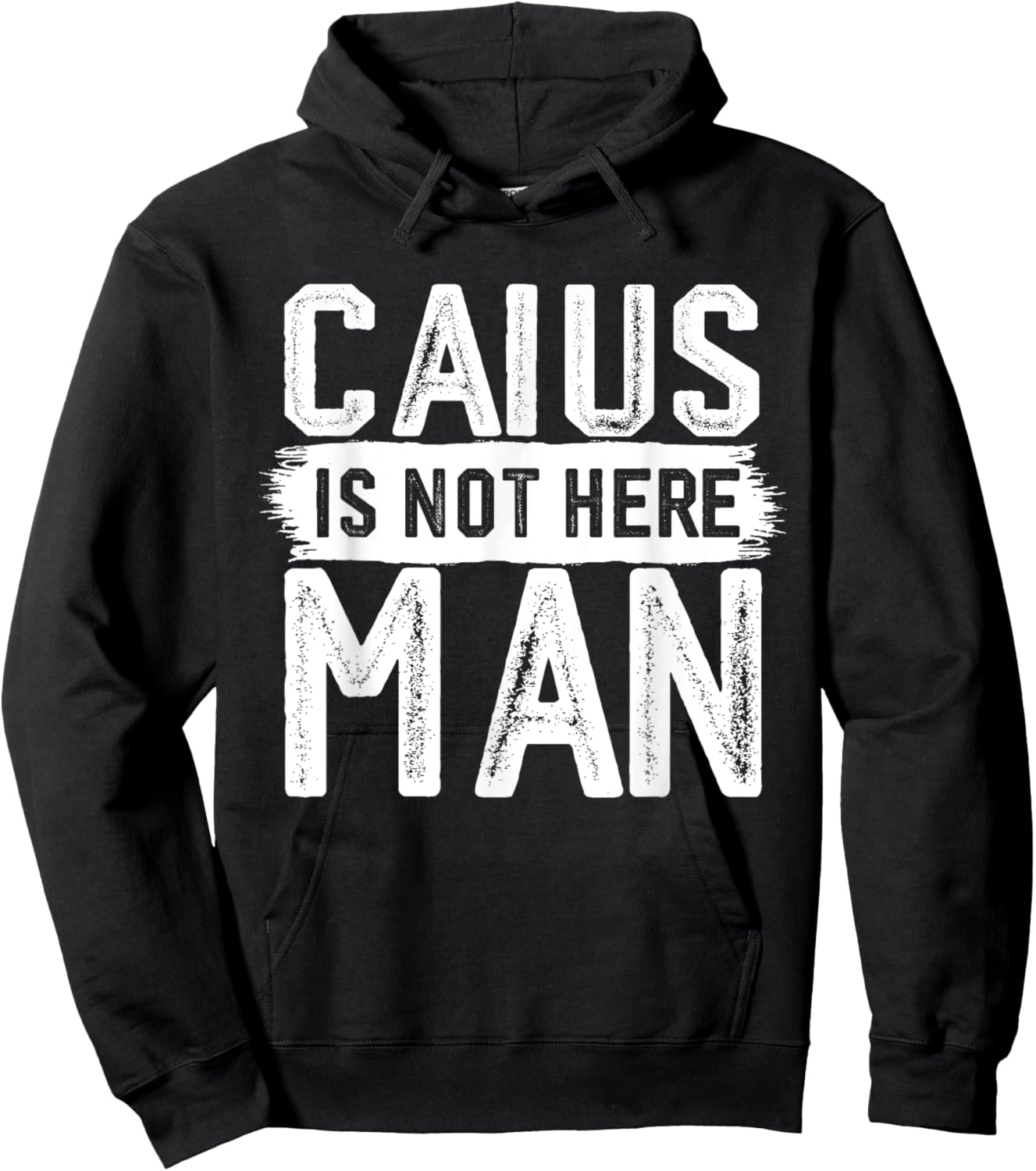 Caius Is Not Here Man Funny Name Caius Hoodie - Hoodie | Black