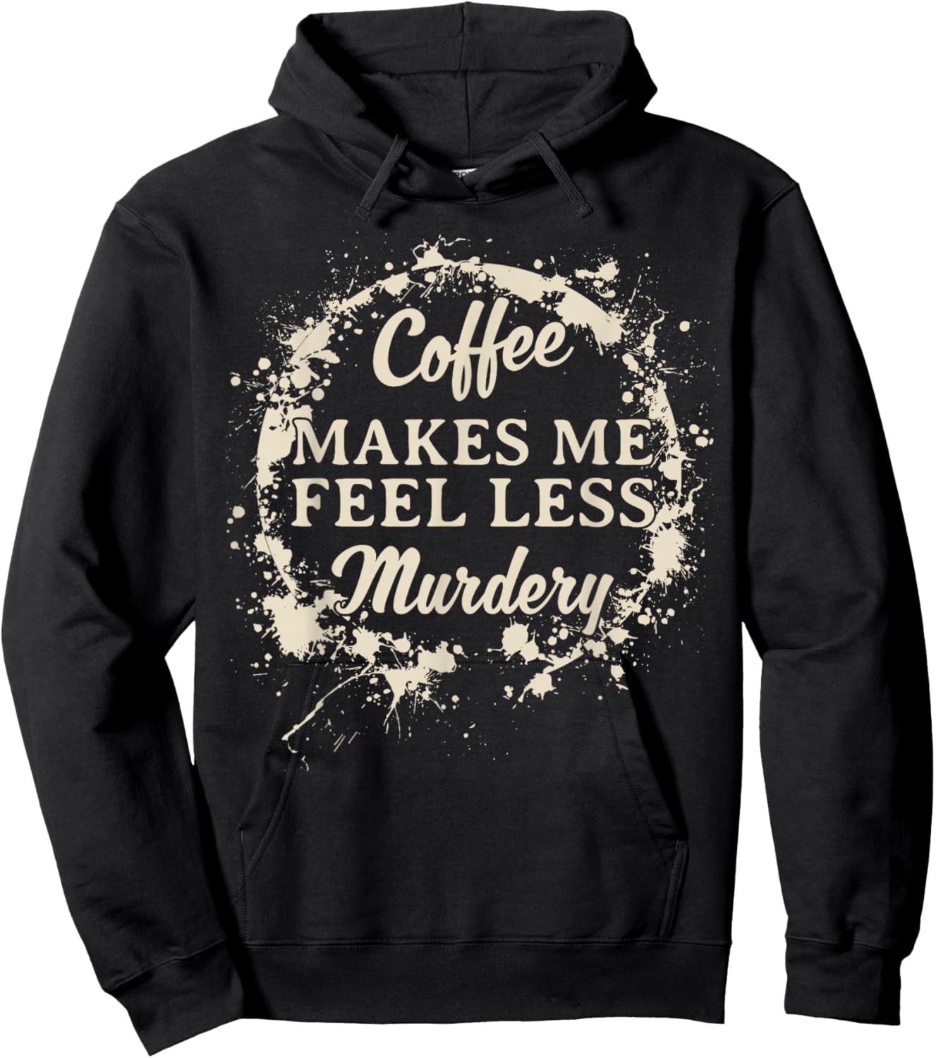 Funny Coffee Makes Me Feel Less Murdery Caffeine Hoodie - Hoodie | Black