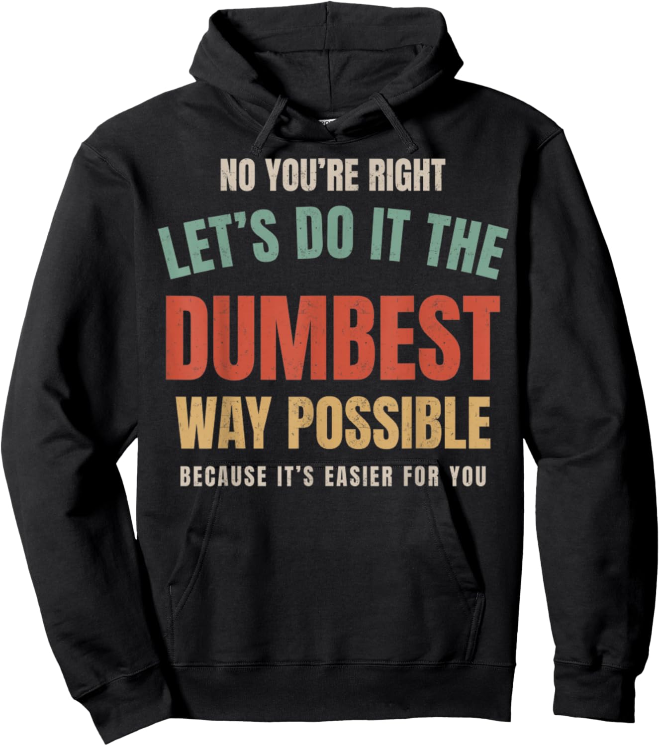 No You're Right Let's Do It The Dumbest Way Possible Funny Hoodie - Hoodie | Black