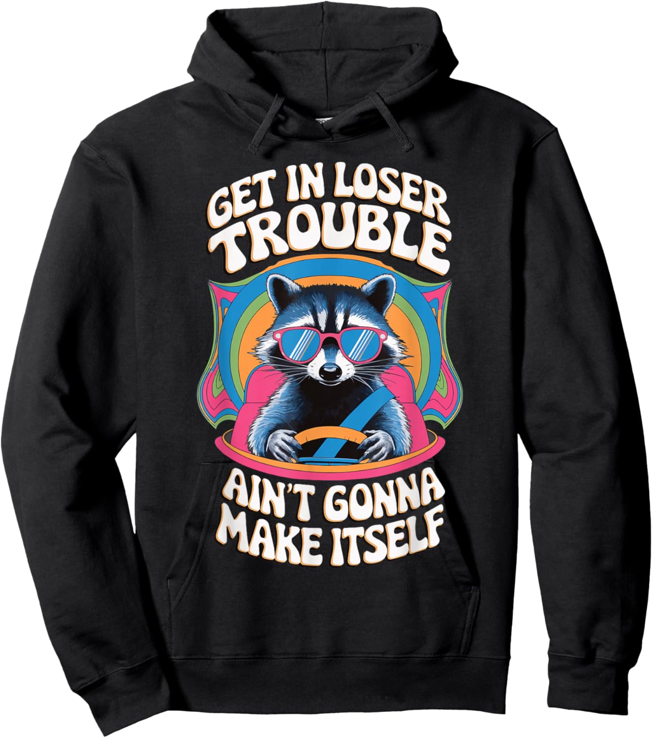 Get In Loser Trouble Aint Gonna Make Itself Hoodie - Hoodie | Black