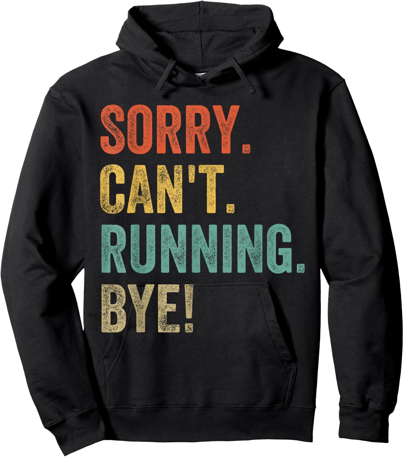 Sorry. Can't. Running. Bye. Funny Sarcastic Jokes 5k Runners Hoodie - Hoodie | Black