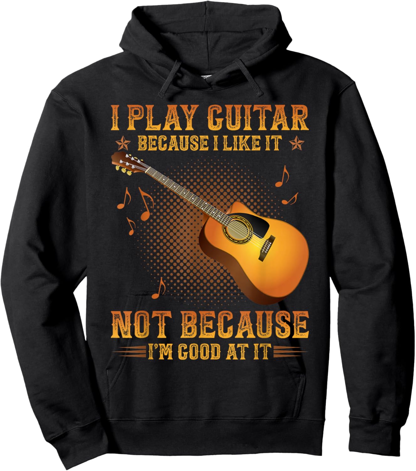 I Play Guitar Because I Like It Not I'm Good At It Hoodie - Hoodie | Black