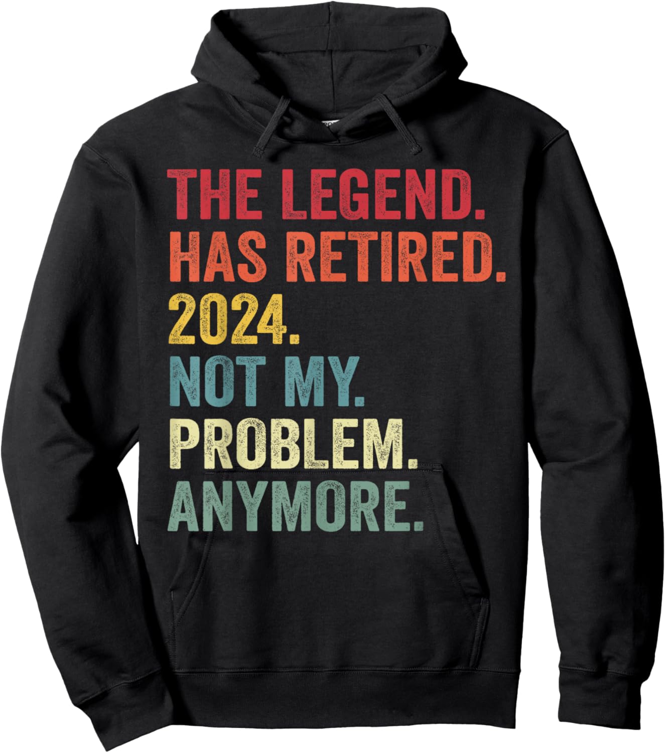 Legend Has Retired 2024 Not My Problem Anymore Retirement Hoodie - Hoodie | Black