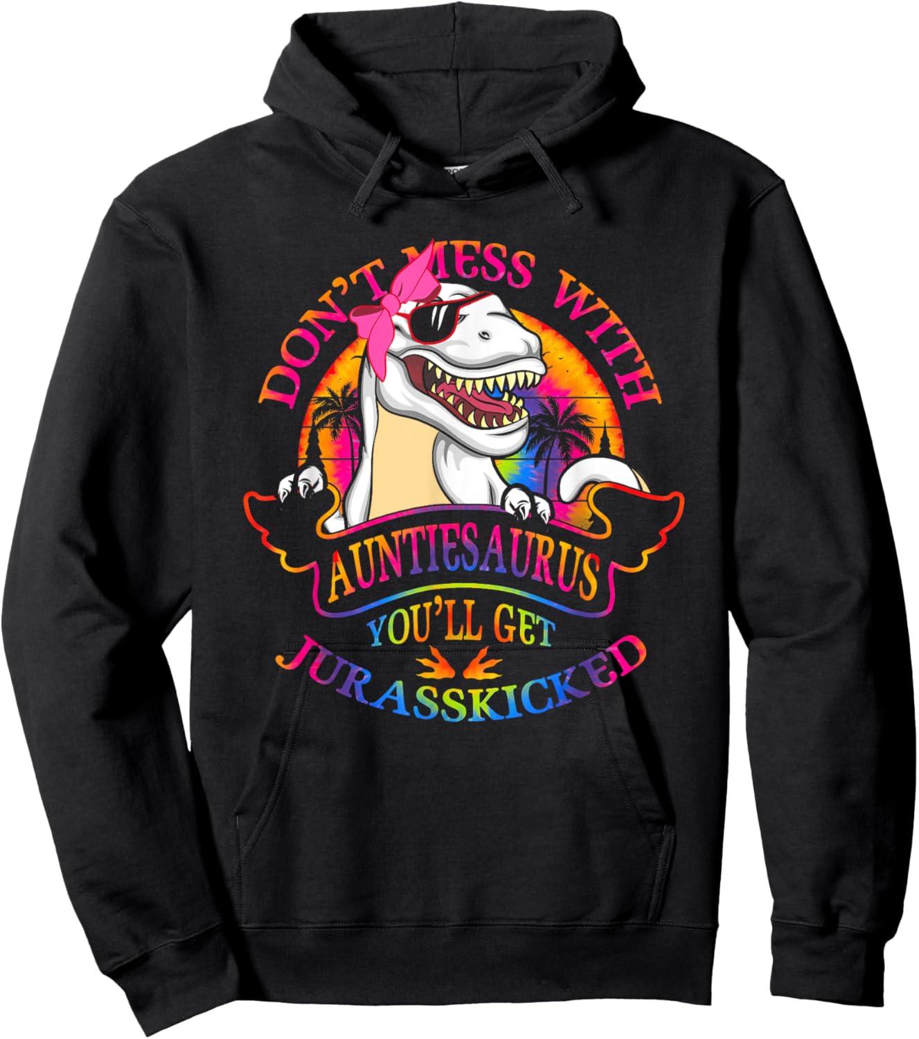 Don't Mess With AuntieSAURUS You'll Get Jurasskicked Auntie Hoodie - Hoodie | Black