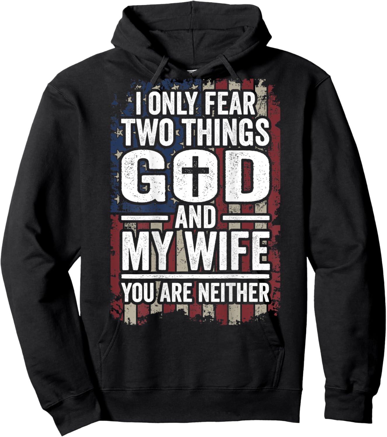 I Only Fear God and My Wife Patriotic Dad Husband (ON BACK) Hoodie - Hoodie | Black