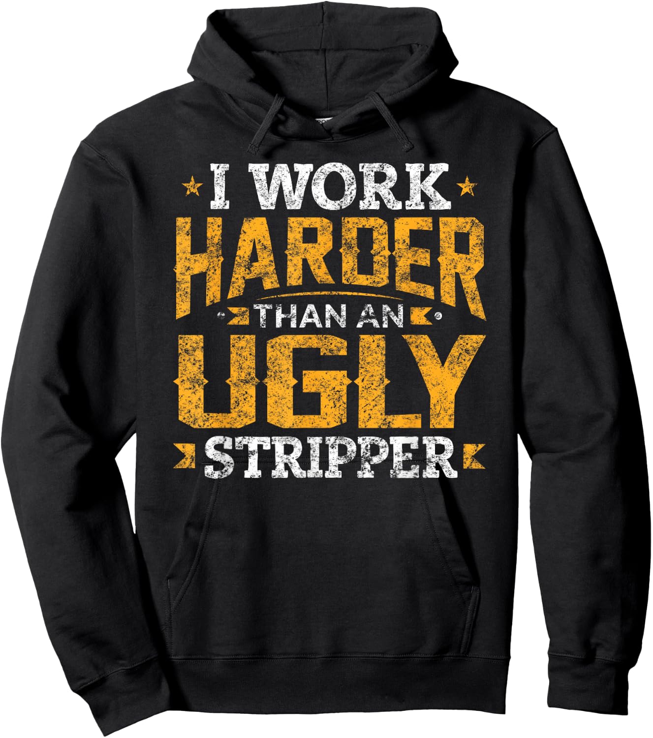 I Work Harder than an Ugly Stripper Funny Quote Gifts Hoodie - Hoodie | Black