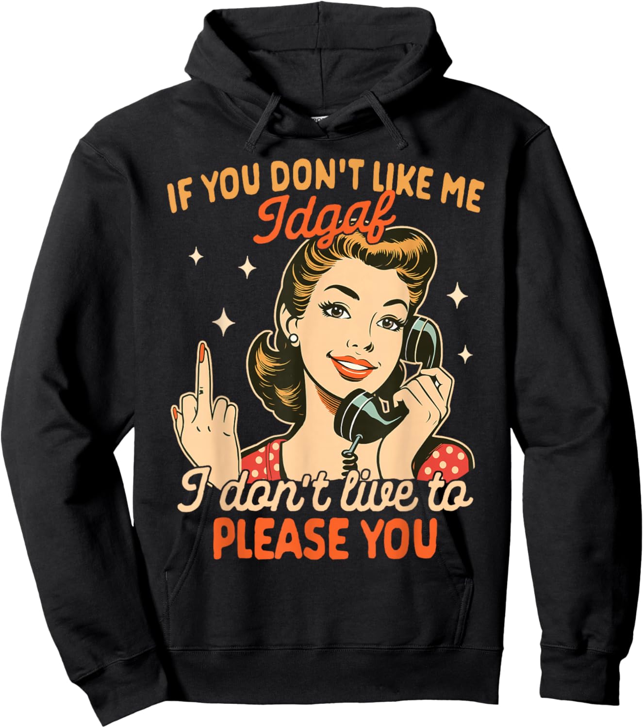 Sarcasm If You Don't Like Me IDGAF I Don't Live To Please Hoodie - Hoodie | Black