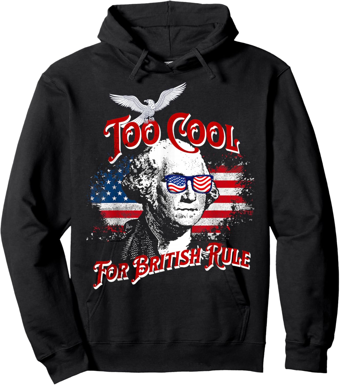 Too Cool For British Rule George Washington Flag 4th of July Hoodie - Hoodie | Black