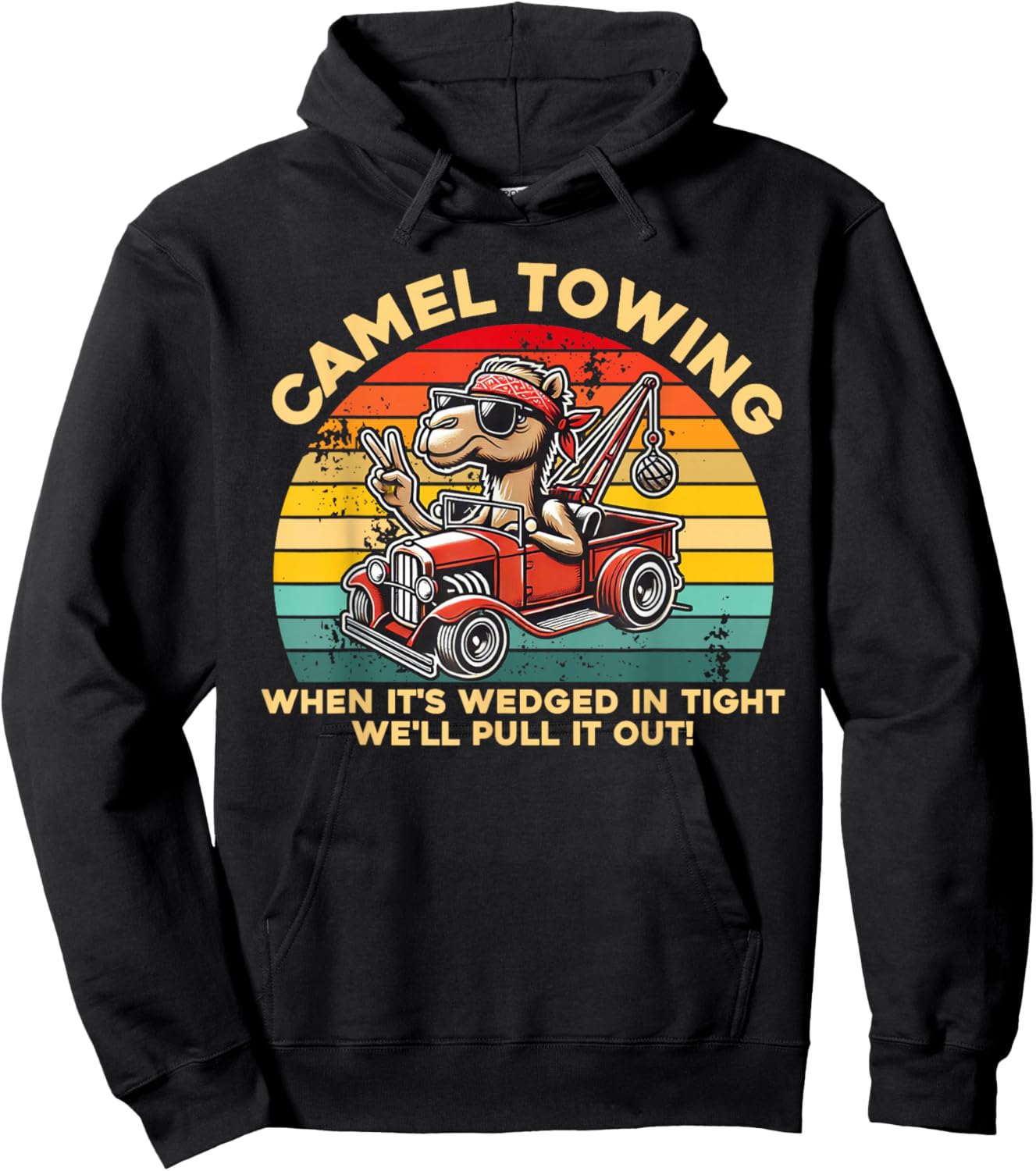 Camel Towing When It's Wedged In Tight We'll Pull It Out Hoodie - Hoodie | Black