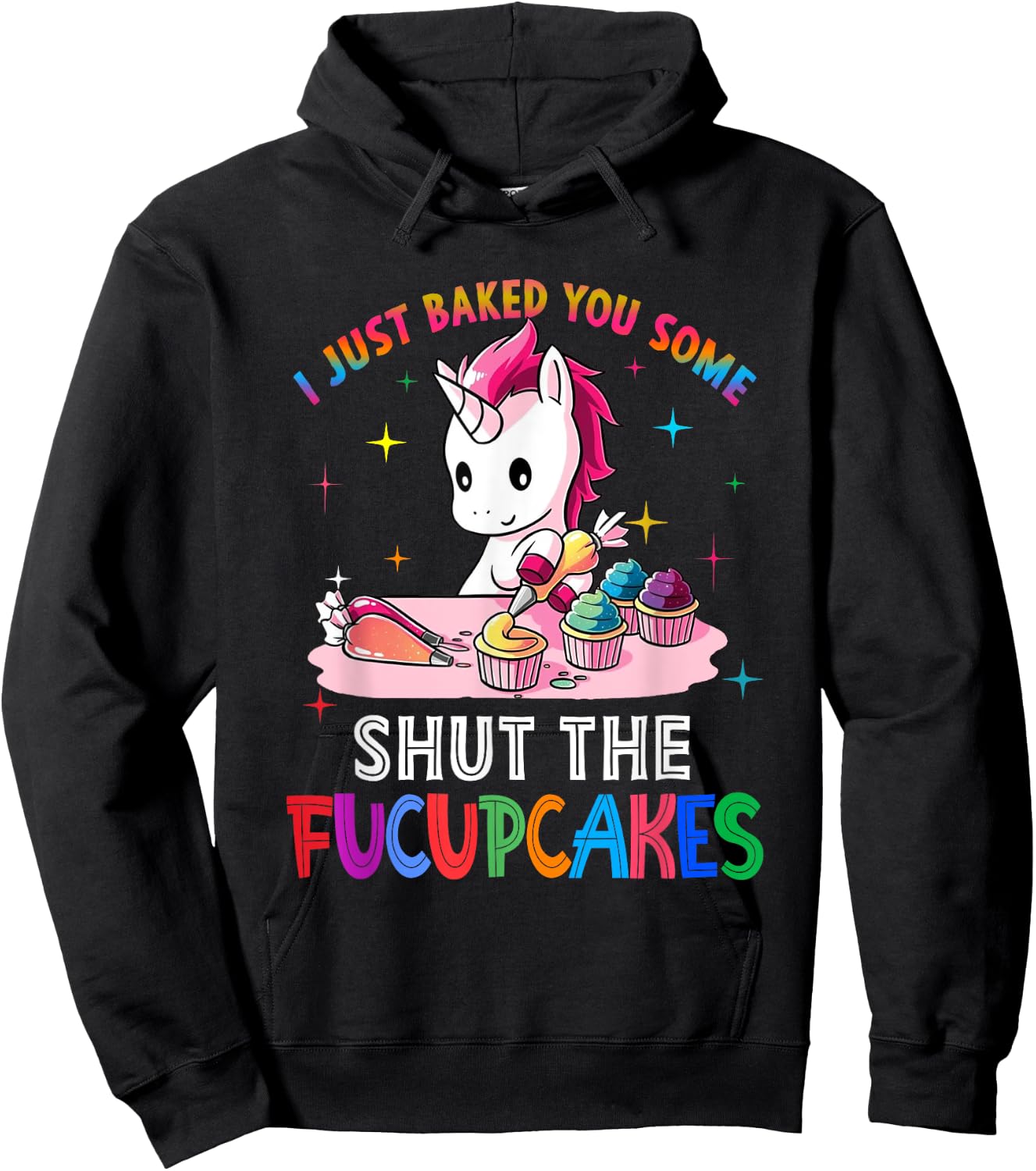 I Just Baked You Some Shut The Fucupcakes Unicorn Hoodie - Hoodie | Black