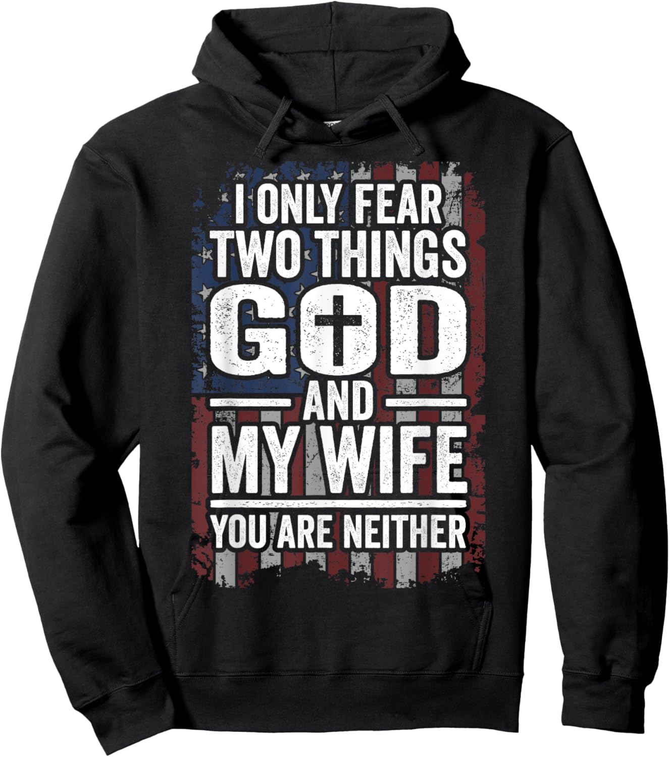 I Only Fear Two Things God and My Wife Patriotic Dad Husband Hoodie - Hoodie | Black
