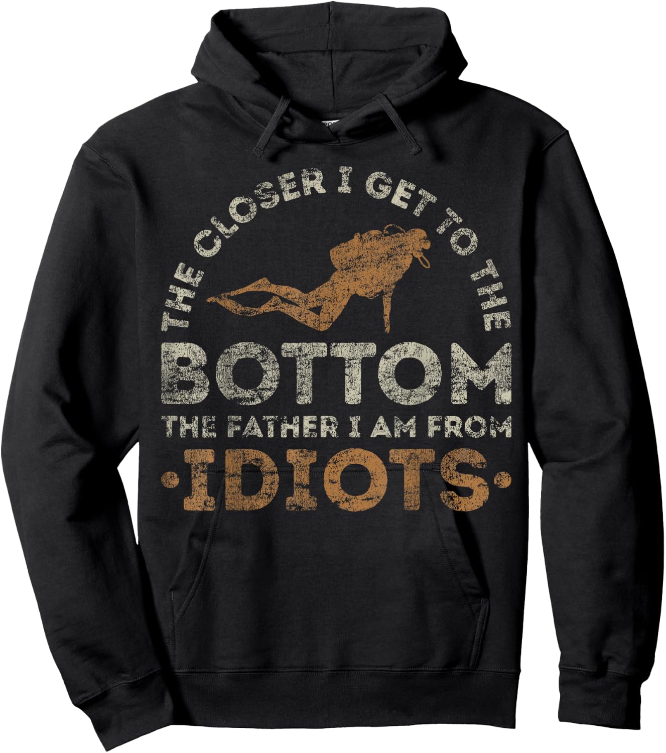 The Closer I Get To The Bottom The Father I Am From Idiots Hoodie - Hoodie | Black
