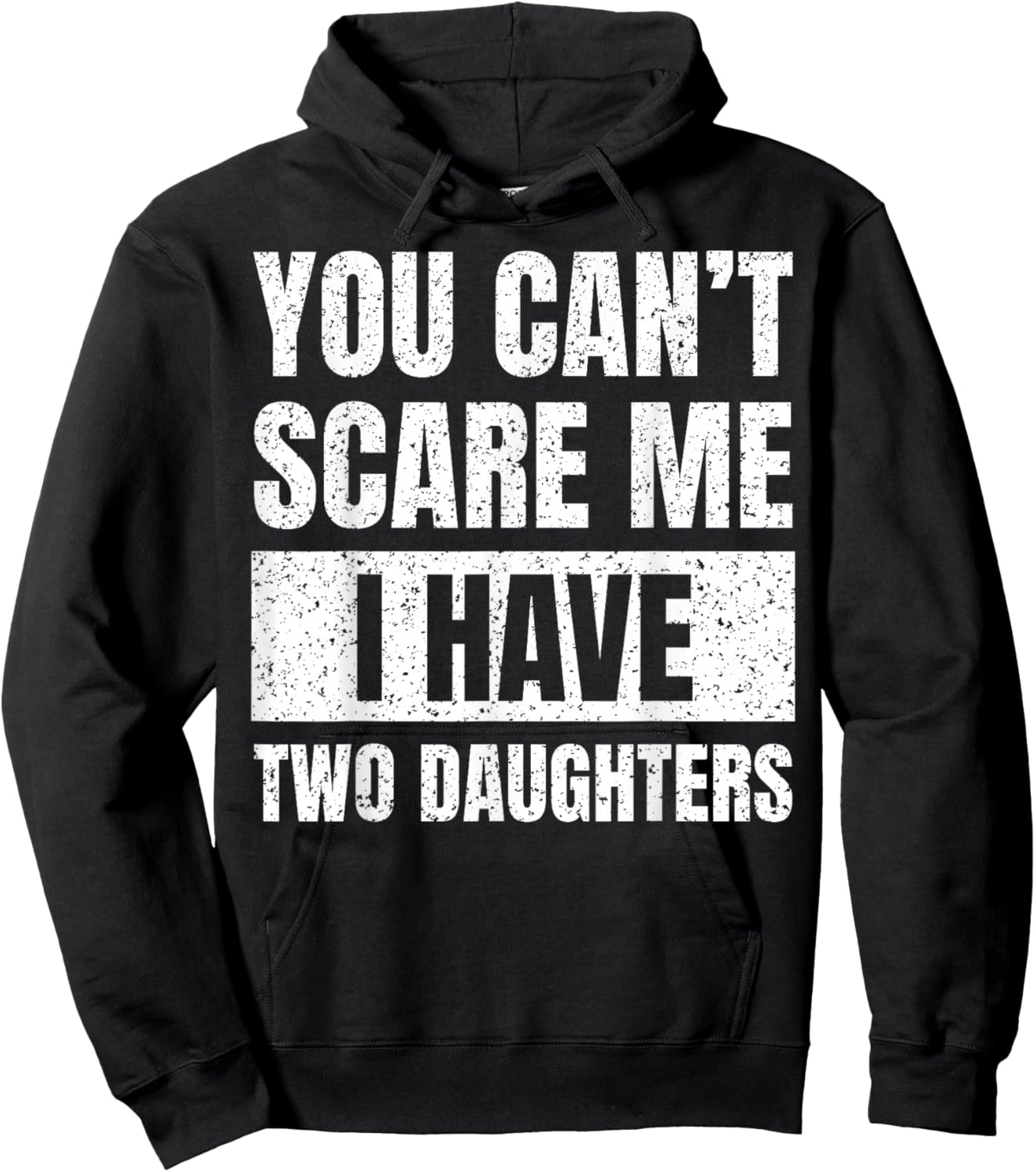 You Can't Scare Me I Have Two Daughters Funny Fathers Day Hoodie - Hoodie | Black