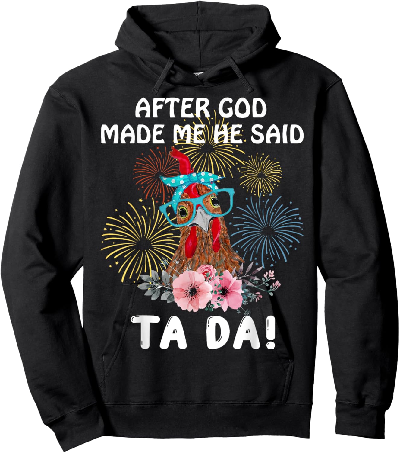Chicken After God Made Me He Said Tada Funny Hoodie - Hoodie | Black