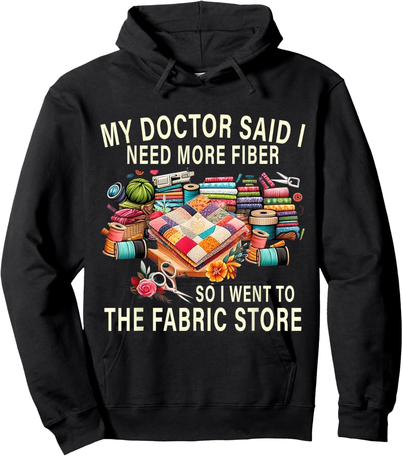 My Doctor Said I Need More Fiber So I Went To The Fabric Hoodie - Hoodie | Black