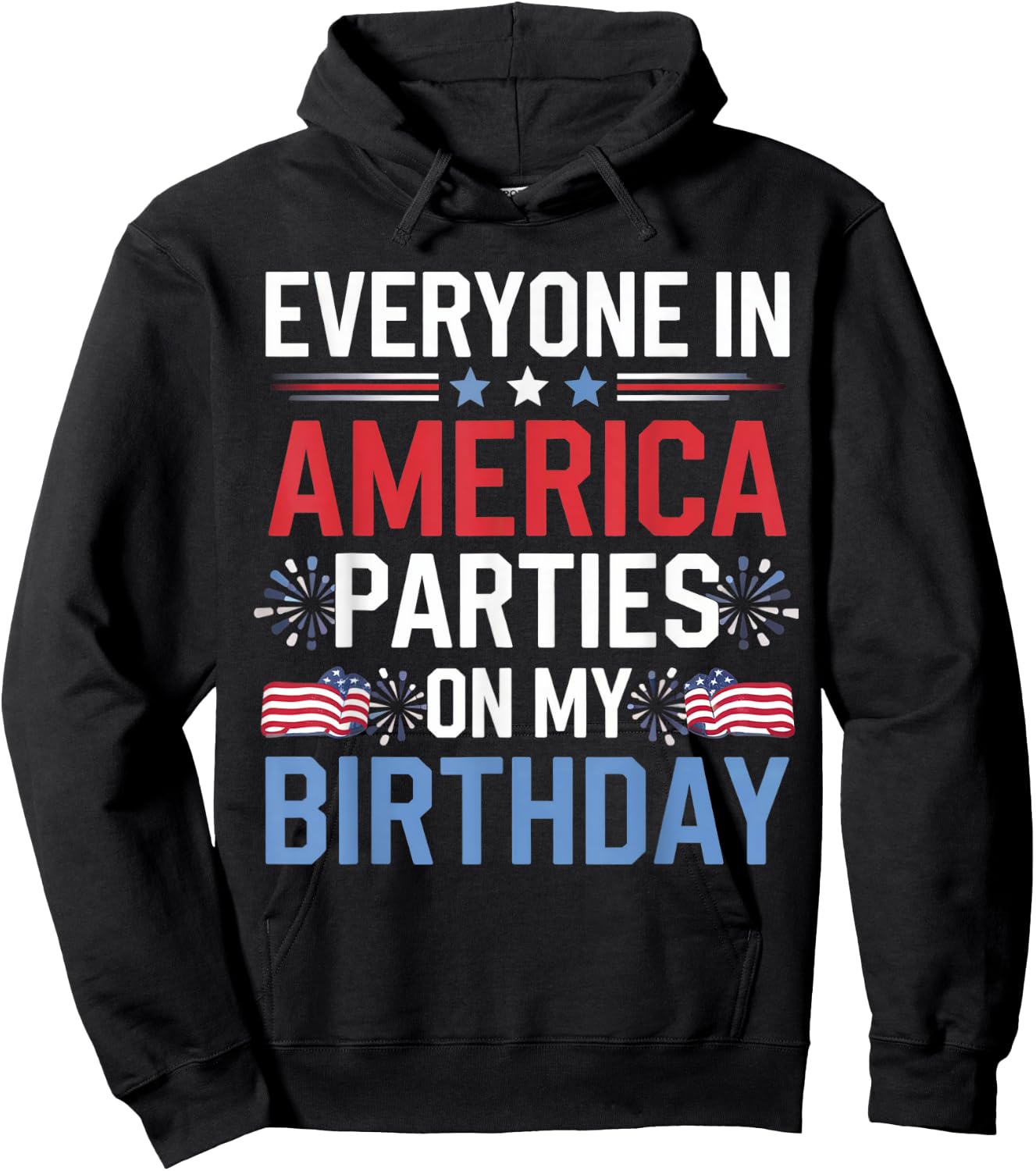 Everyone In America Parties On My Birthday 4th Of July Hoodie - Hoodie | Black