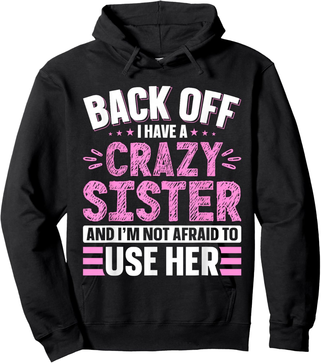 Back Off I Have A Crazy Sister & I'm Not Afraid to Use Her Hoodie - Hoodie | Black